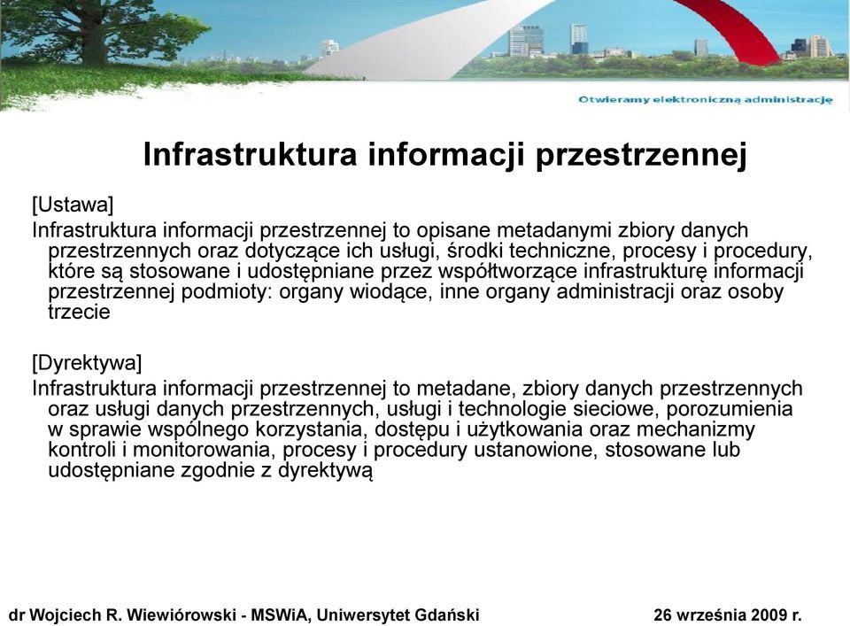 oraz osoby trzecie [Dyrektywa] Infrastruktura informacji przestrzennej to metadane, zbiory danych przestrzennych oraz usługi danych przestrzennych, usługi i technologie sieciowe,