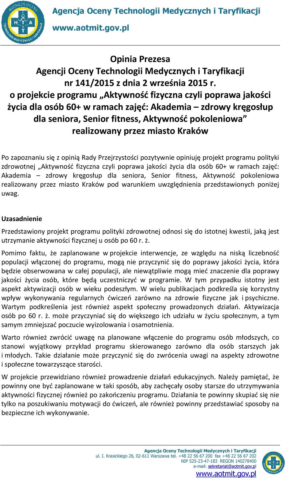 Kraków Po zapoznaniu się z opinią Rady Przejrzystości pozytywnie opiniuję projekt programu polityki zdrowotnej Aktywność fizyczna czyli poprawa jakości życia dla osób 60+ w ramach zajęć: Akademia
