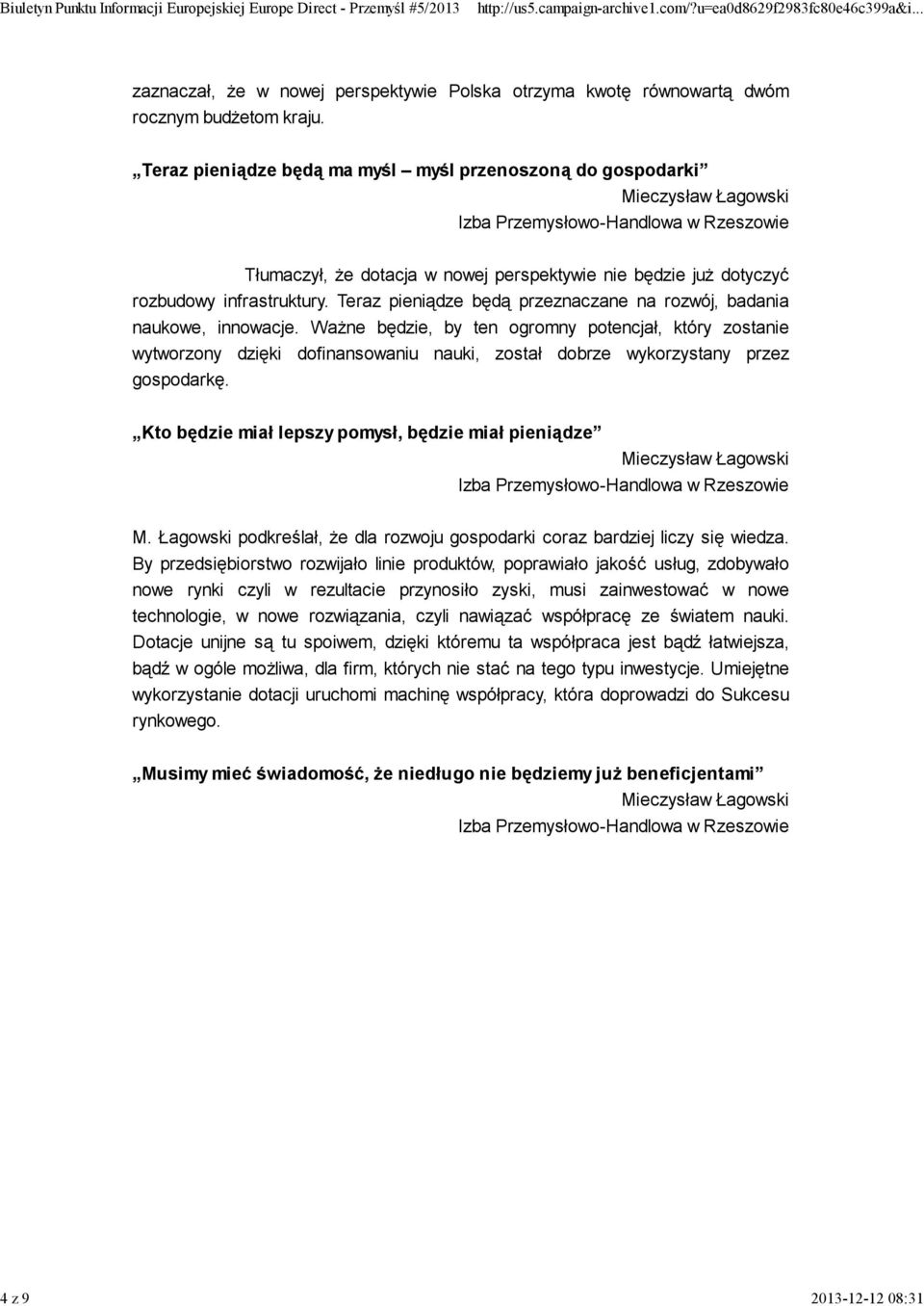 infrastruktury. Teraz pieniądze będą przeznaczane na rozwój, badania naukowe, innowacje.