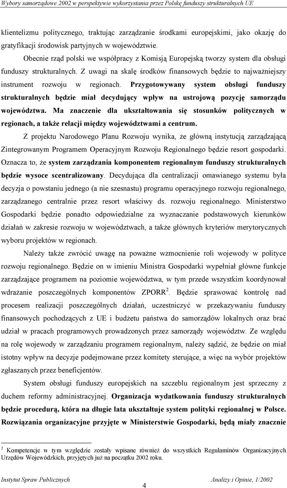 Przygotowywany system obsługi funduszy strukturalnych będzie miał decydujący wpływ na ustrojową pozycję samorządu województwa.