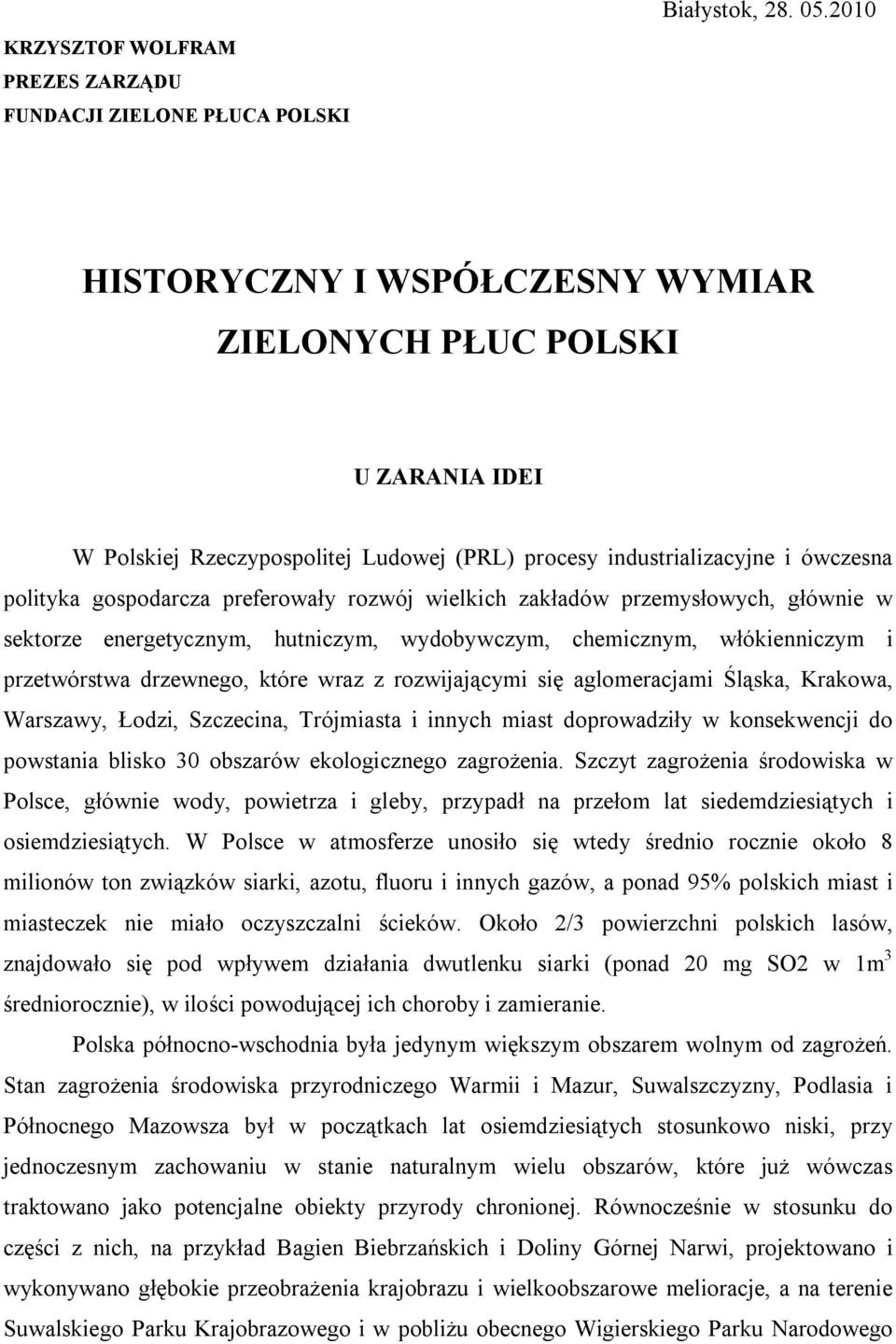 wielkich zakładów przemysłowych, głównie w sektorze energetycznym, hutniczym, wydobywczym, chemicznym, włókienniczym i przetwórstwa drzewnego, które wraz z rozwijającymi się aglomeracjami Śląska,