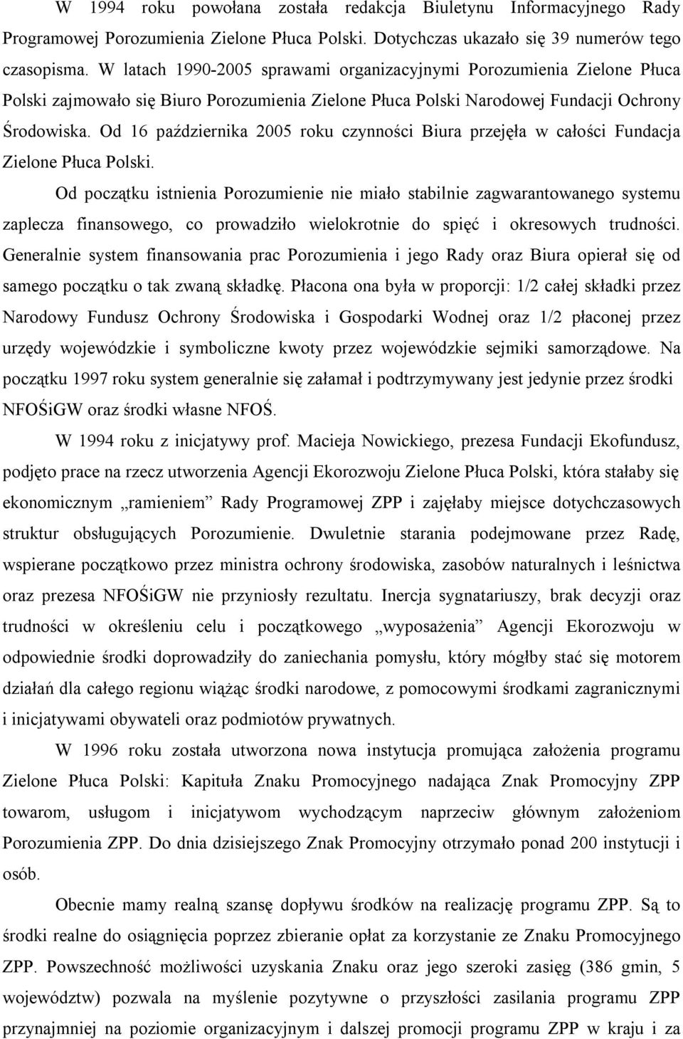 Od 16 października 2005 roku czynności Biura przejęła w całości Fundacja Zielone Płuca Polski.