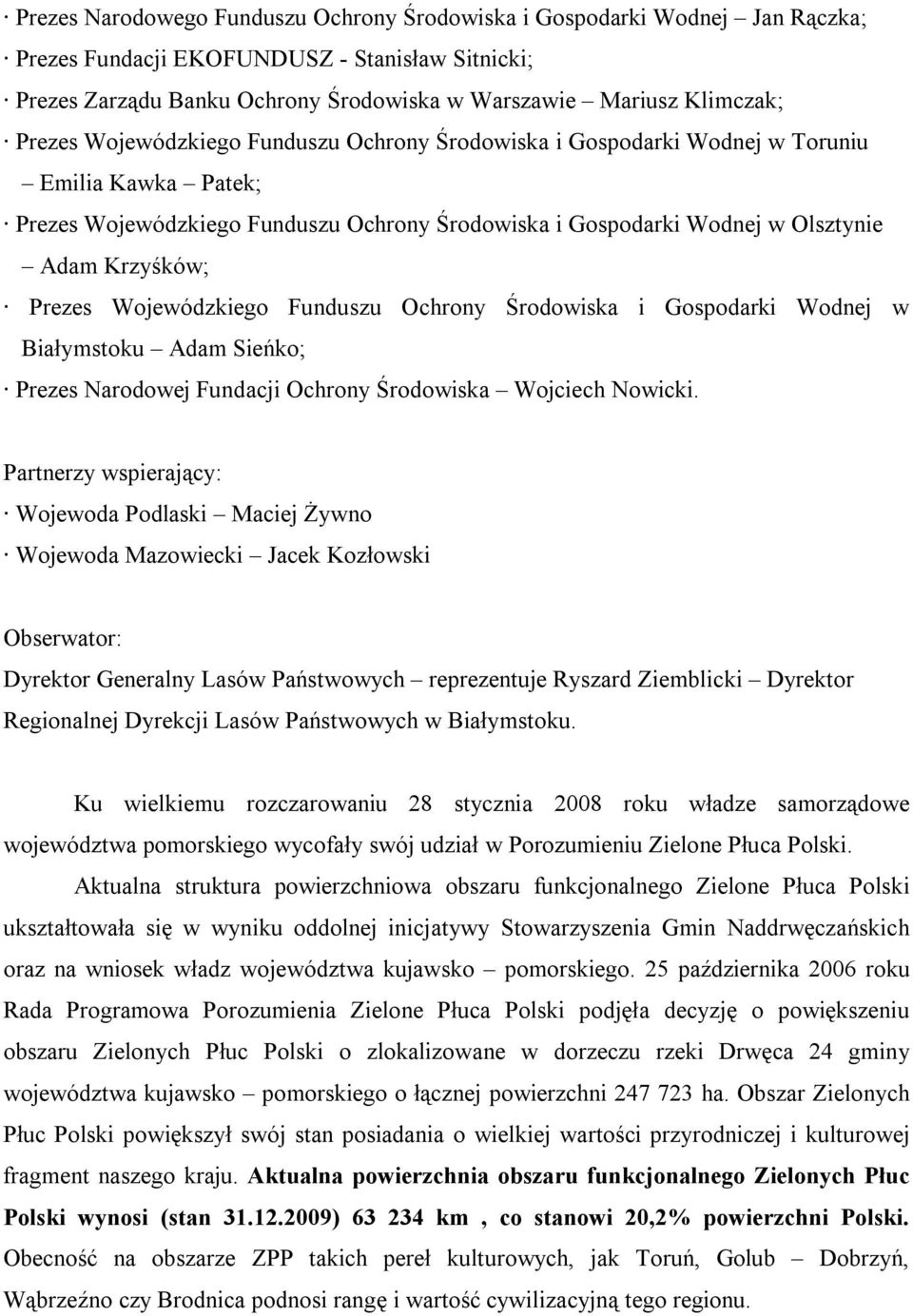 Prezes Wojewódzkiego Funduszu Ochrony Środowiska i Gospodarki Wodnej w Białymstoku Adam Sieńko; Prezes Narodowej Fundacji Ochrony Środowiska Wojciech Nowicki.