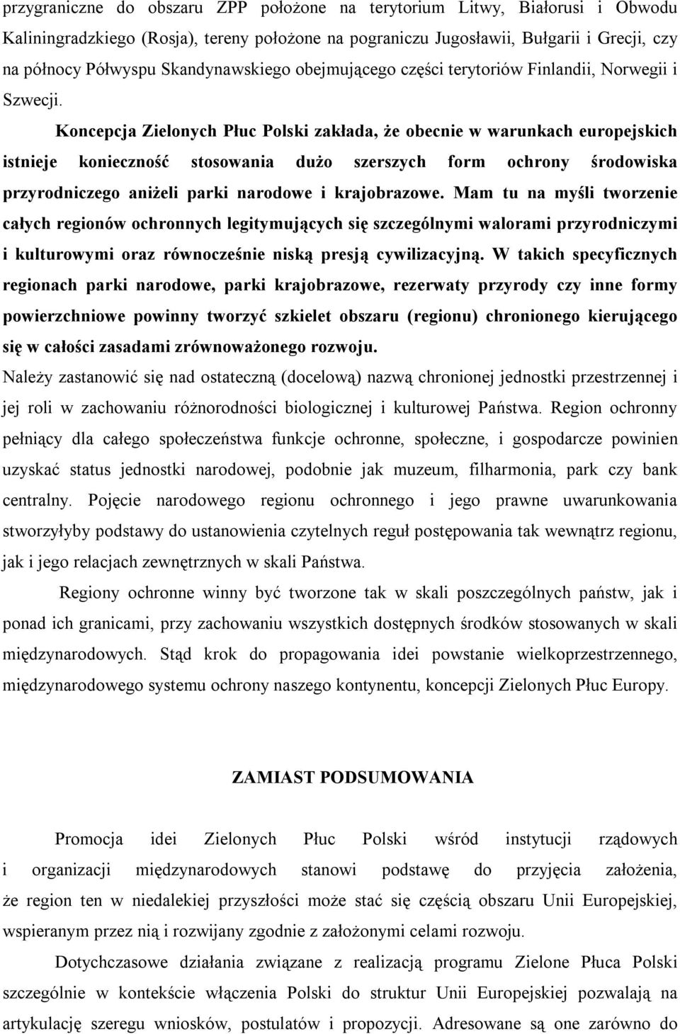 Koncepcja Zielonych Płuc Polski zakłada, że obecnie w warunkach europejskich istnieje konieczność stosowania dużo szerszych form ochrony środowiska przyrodniczego aniżeli parki narodowe i