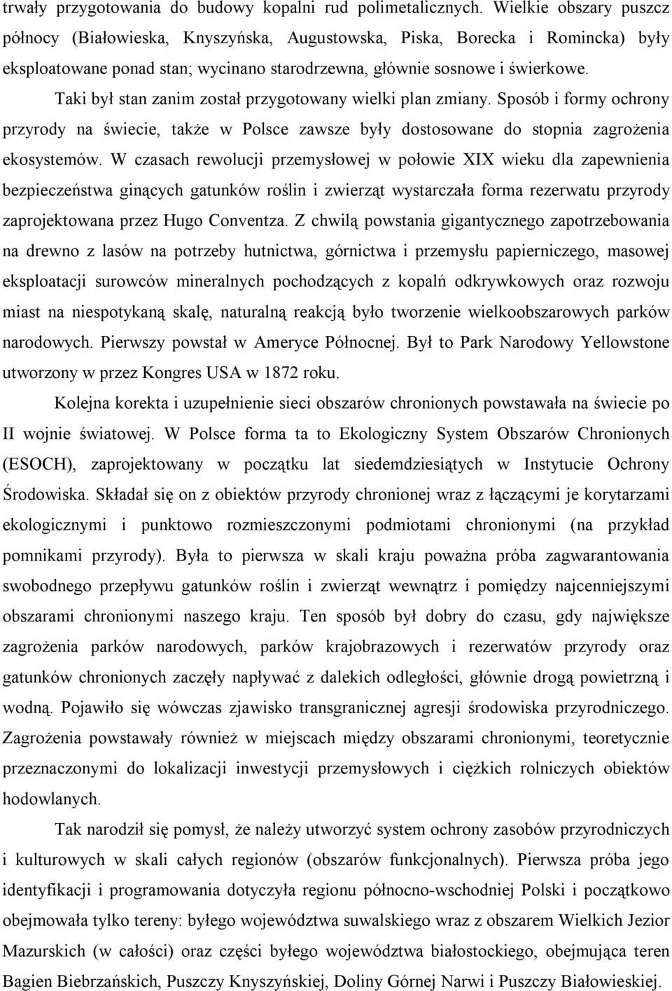 Taki był stan zanim został przygotowany wielki plan zmiany. Sposób i formy ochrony przyrody na świecie, także w Polsce zawsze były dostosowane do stopnia zagrożenia ekosystemów.
