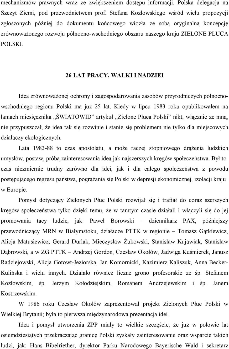 PŁUCA POLSKI. 26 LAT PRACY, WALKI I NADZIEI Idea zrównoważonej ochrony i zagospodarowania zasobów przyrodniczych północnowschodniego regionu Polski ma już 25 lat.