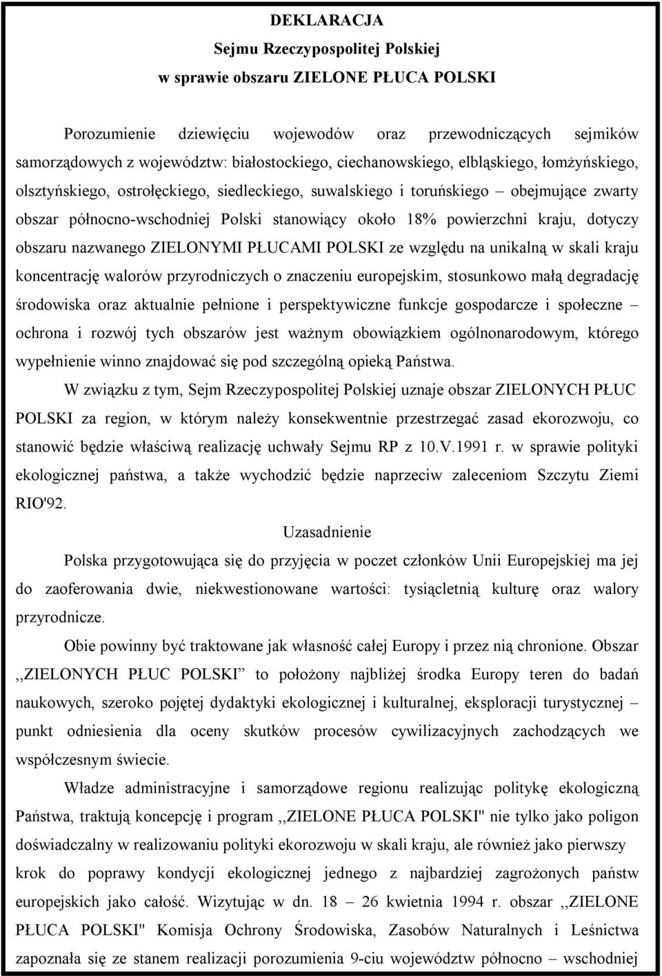 kraju, dotyczy obszaru nazwanego ZIELONYMI PŁUCAMI POLSKI ze względu na unikalną w skali kraju koncentrację walorów przyrodniczych o znaczeniu europejskim, stosunkowo małą degradację środowiska oraz
