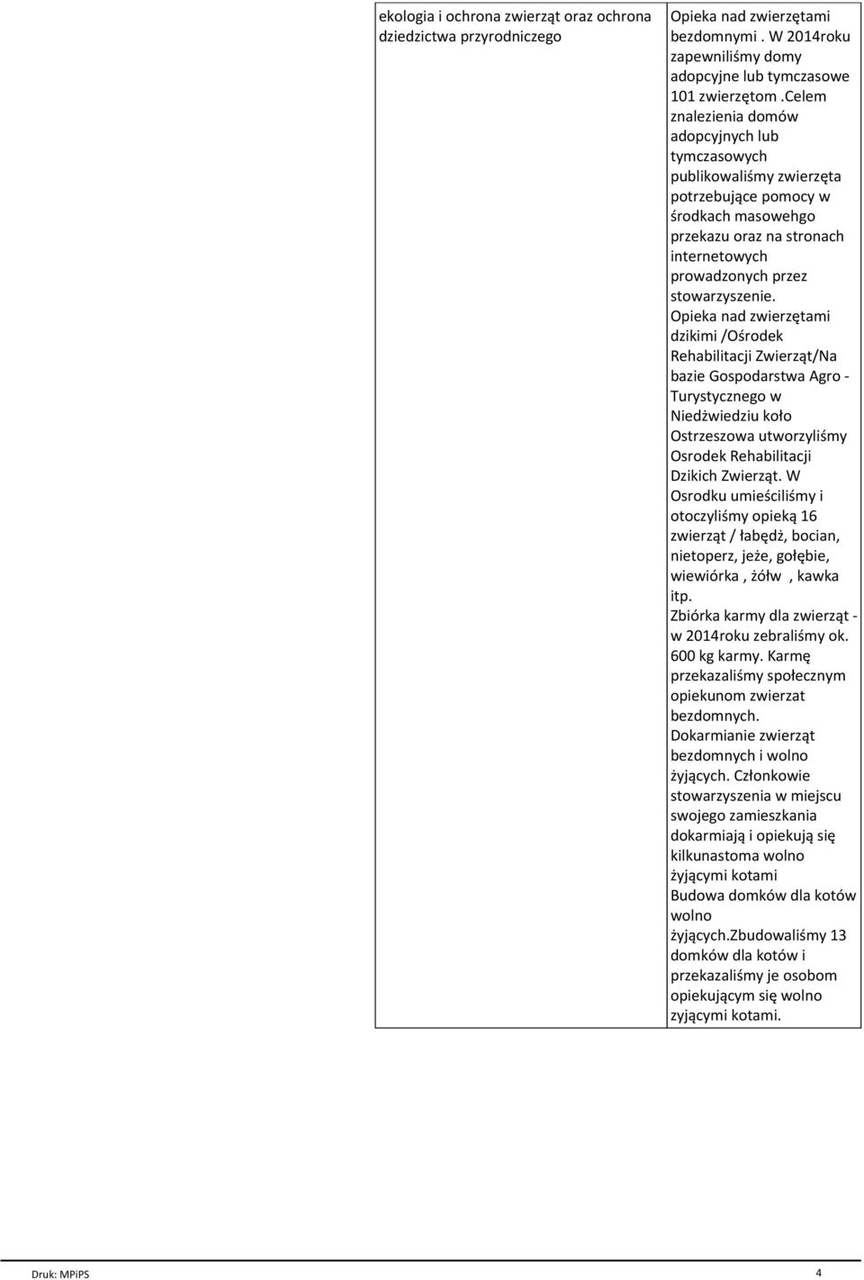 Opieka nad zwierzętami dzikimi /Ośrodek Rehabilitacji Zwierząt/Na bazie Gospodarstwa Agro - Turystycznego w Niedżwiedziu koło Ostrzeszowa utworzyliśmy Osrodek Rehabilitacji Dzikich Zwierząt.