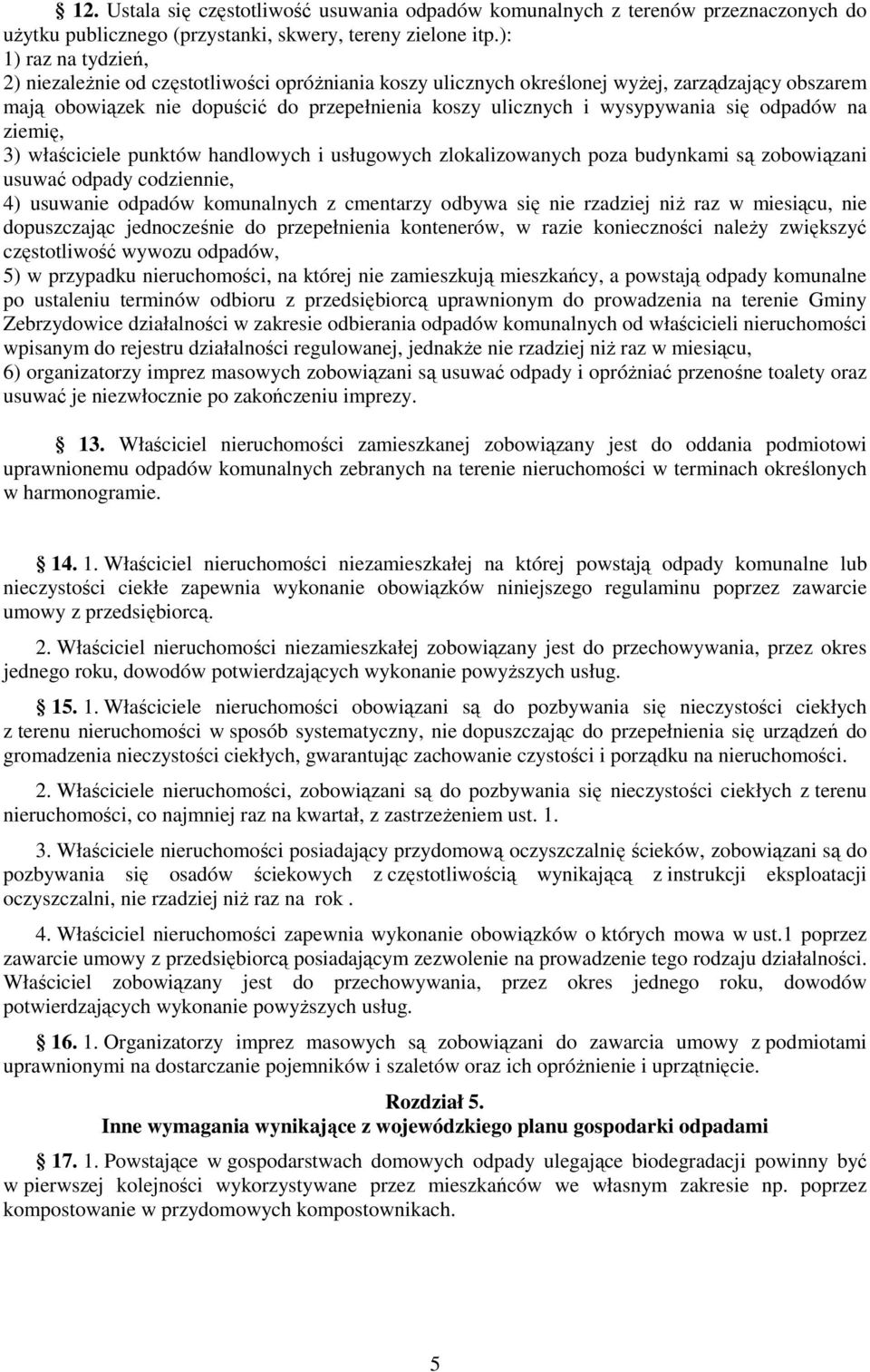 się odpadów na ziemię, 3) właściciele punktów handlowych i usługowych zlokalizowanych poza budynkami są zobowiązani usuwać odpady codziennie, 4) usuwanie odpadów komunalnych z cmentarzy odbywa się