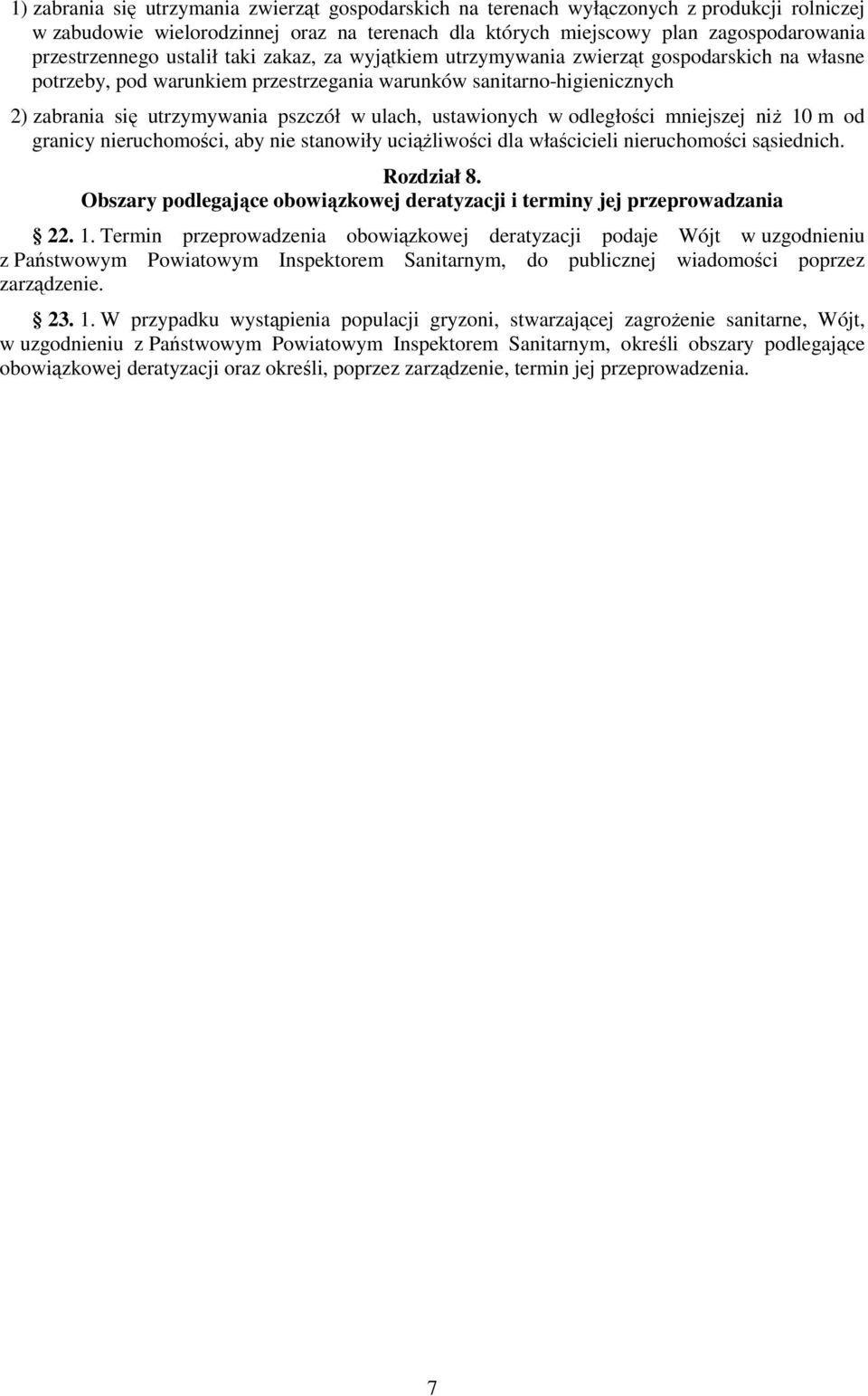 ustawionych w odległości mniejszej niż 10 m od granicy nieruchomości, aby nie stanowiły uciążliwości dla właścicieli nieruchomości sąsiednich. Rozdział 8.