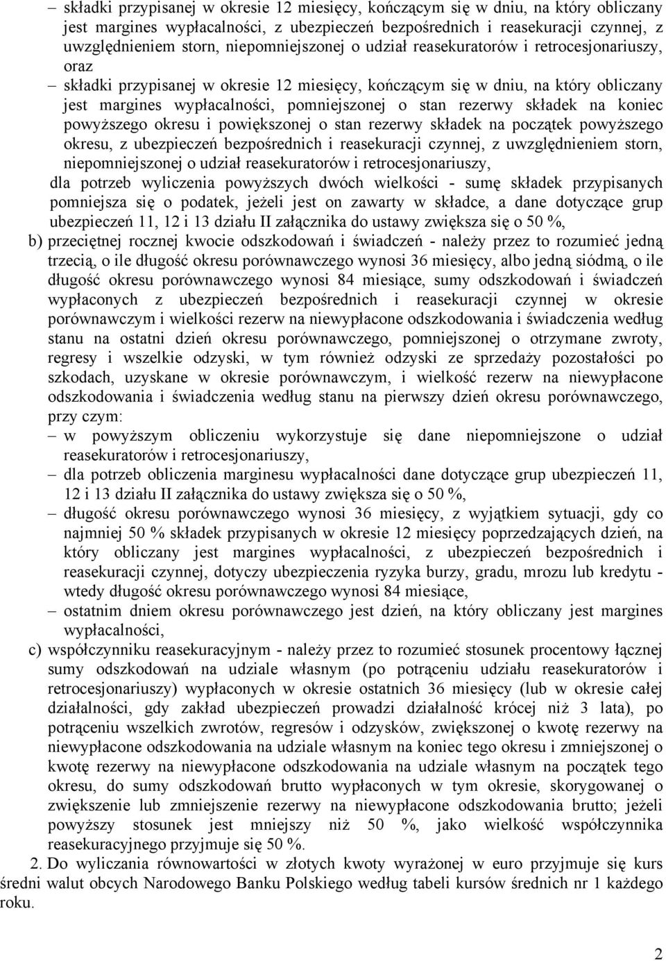 stan rezerwy składek na koniec powyższego okresu i powiększonej o stan rezerwy składek na początek powyższego okresu, z ubezpieczeń bezpośrednich i reasekuracji czynnej, z uwzględnieniem storn,