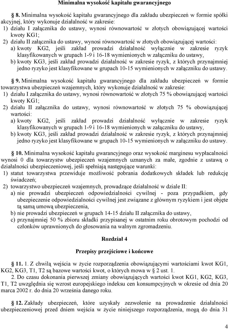 obowiązującej wartości kwoty KG1; 2) działu II załącznika do ustawy, wynosi równowartość w złotych obowiązującej wartości: a) kwoty KG2, jeśli zakład prowadzi działalność wyłącznie w zakresie ryzyk