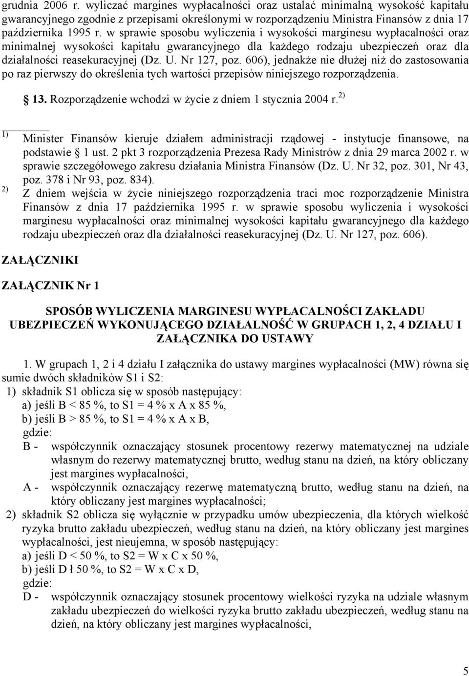 w sprawie sposobu wyliczenia i wysokości marginesu wypłacalności oraz minimalnej wysokości kapitału gwarancyjnego dla każdego rodzaju ubezpieczeń oraz dla działalności reasekuracyjnej (Dz. U.