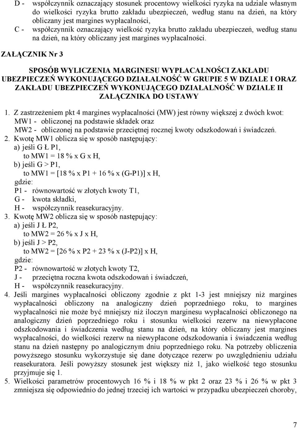 ZAŁĄCZNIK Nr 3 SPOSÓB WYLICZENIA MARGINESU WYPŁACALNOŚCI ZAKŁADU UBEZPIECZEŃ WYKONUJĄCEGO DZIAŁALNOŚĆ W GRUPIE 5 W DZIALE I ORAZ ZAKŁADU UBEZPIECZEŃ WYKONUJĄCEGO DZIAŁALNOŚĆ W DZIALE II ZAŁĄCZNIKA DO