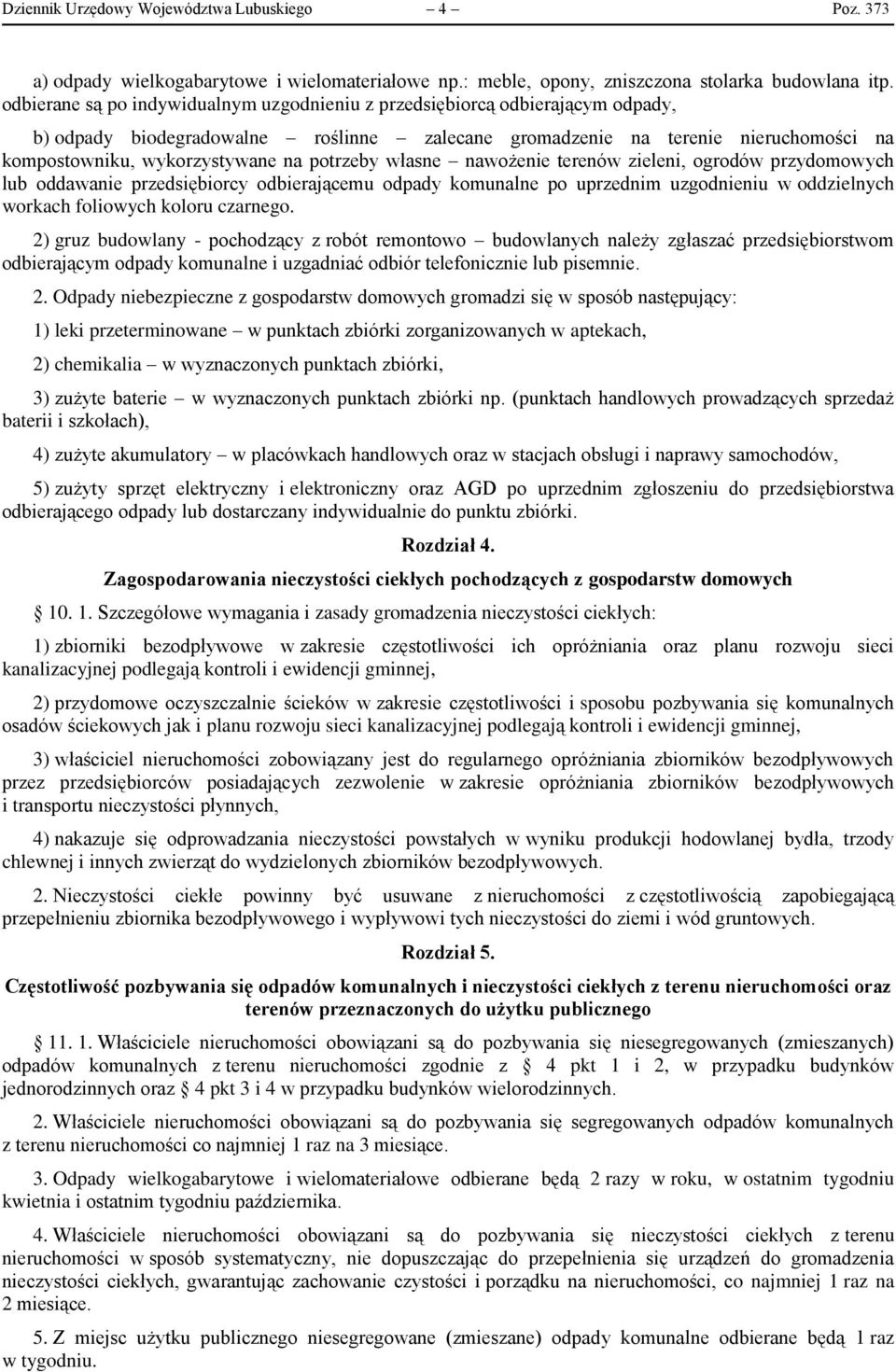 potrzeby własne nawożenie terenów zieleni, ogrodów przydomowych lub oddawanie przedsiębiorcy odbierającemu odpady komunalne po uprzednim uzgodnieniu w oddzielnych workach foliowych koloru czarnego.