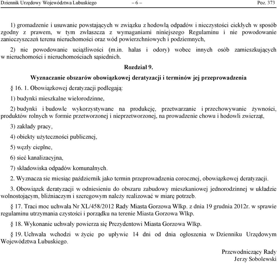 terenu nieruchomości oraz wód powierzchniowych i podziemnych, 2) nie powodowanie uciążliwości (m.in. hałas i odory) wobec innych osób zamieszkujących w nieruchomości i nieruchomościach sąsiednich.