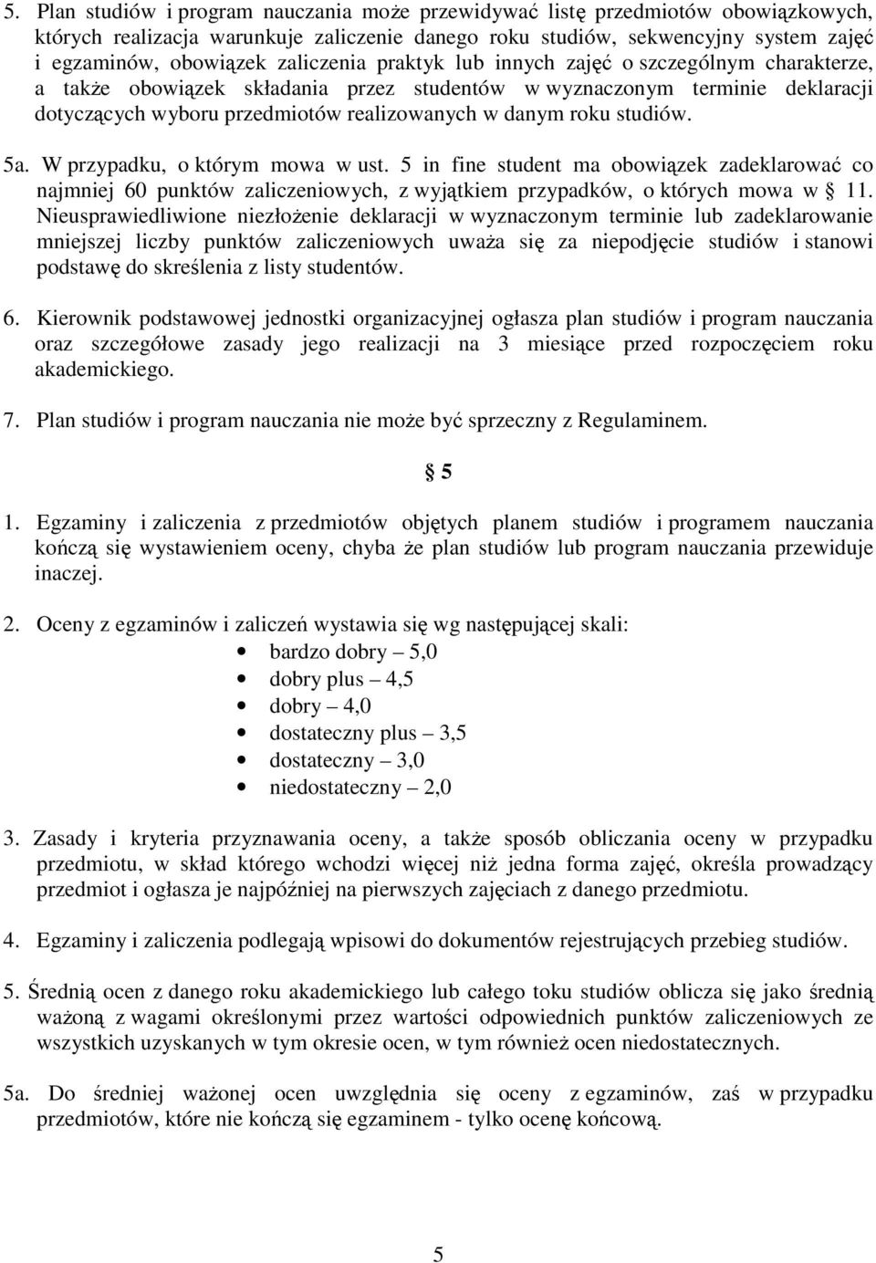 studiów. 5a. W przypadku, o którym mowa w ust. 5 in fine student ma obowiązek zadeklarować co najmniej 60 punktów zaliczeniowych, z wyjątkiem przypadków, o których mowa w 11.