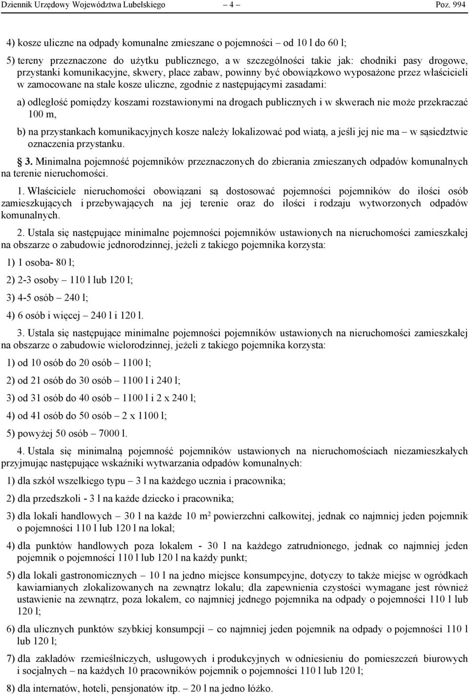 komunikacyjne, skwery, place zabaw, powinny być obowiązkowo wyposażone przez właścicieli w zamocowane na stałe kosze uliczne, zgodnie z następującymi zasadami: a) odległość pomiędzy koszami