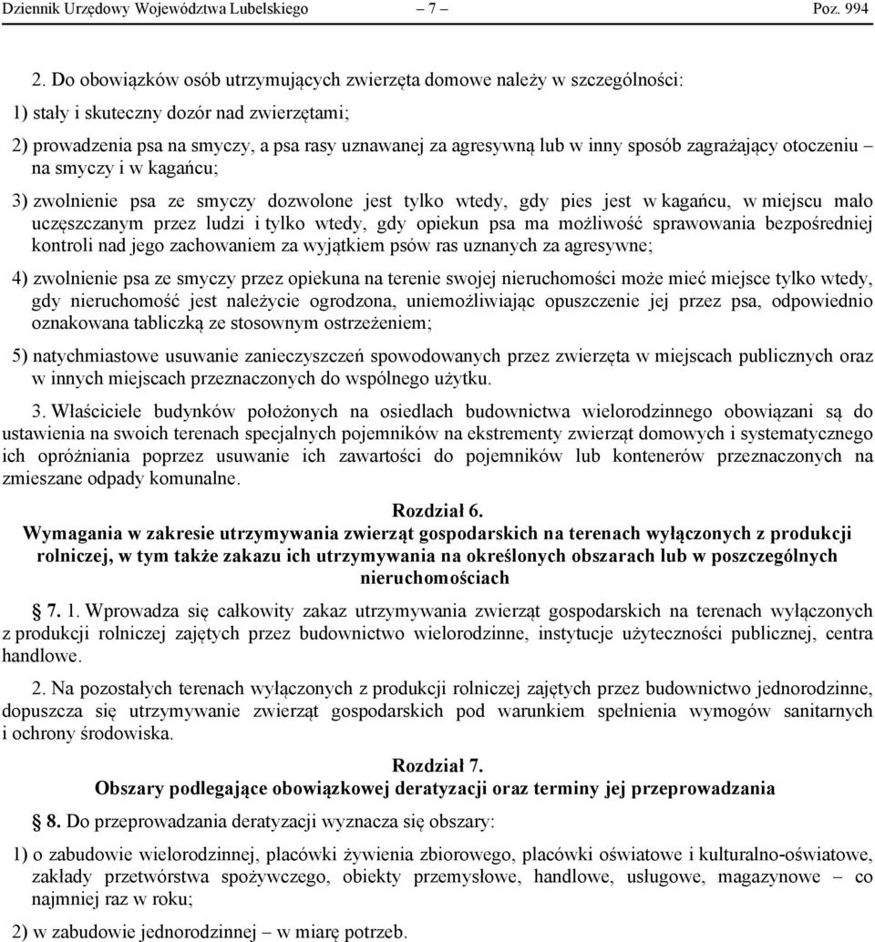 zagrażający otoczeniu na smyczy i w kagańcu; 3) zwolnienie psa ze smyczy dozwolone jest tylko wtedy, gdy pies jest w kagańcu, w miejscu mało uczęszczanym przez ludzi i tylko wtedy, gdy opiekun psa ma