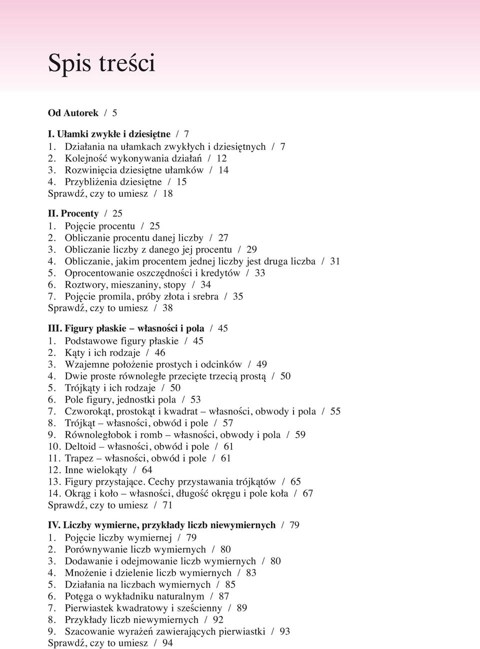 Obliczanie, jakim procentem jednej liczby jest druga liczba / 31 5. Oprocentowanie oszczędności i kredytów / 33 6. Roztwory, mieszaniny, stopy / 34 7.