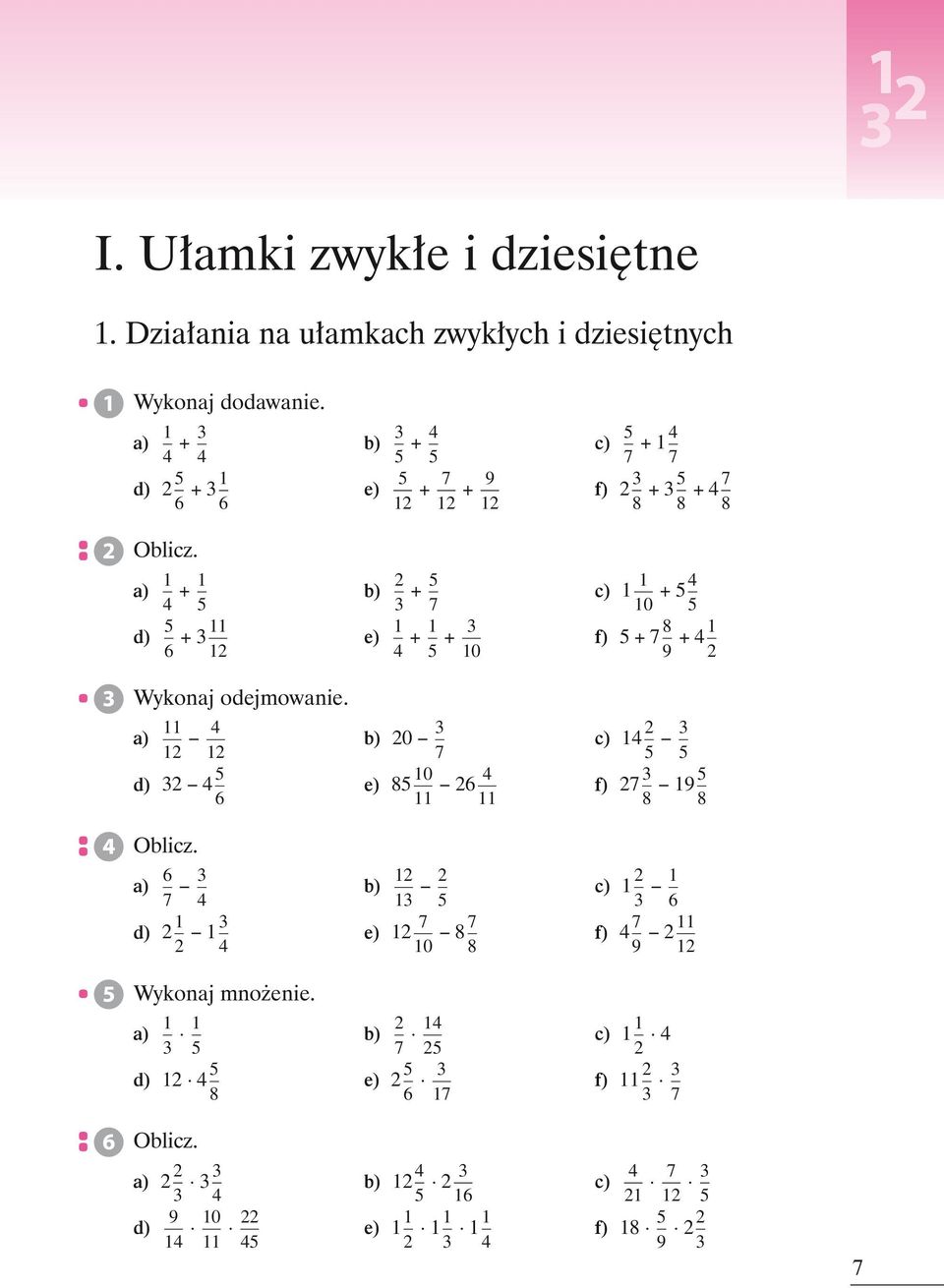 a) 1 4 + 1 5 b) 2 3 + 5 7 c) 1 1 10 + 5 4 5 d) 5 6 + 3 11 12 e) 1 4 + 1 5 + 3 10 f) 5 + 7 8 9 + 4 1 2 Wykonaj odejmowanie.