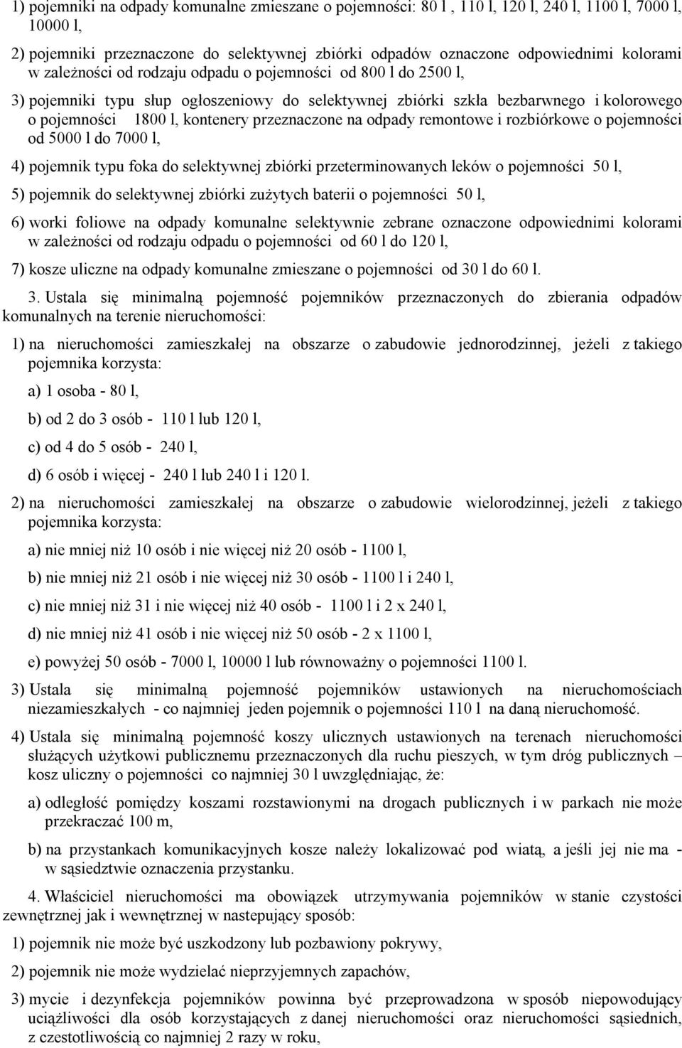 odpady remontowe i rozbiórkowe o pojemności od 5000 l do 7000 l, 4) pojemnik typu foka do selektywnej zbiórki przeterminowanych leków o pojemności 50 l, 5) pojemnik do selektywnej zbiórki zużytych
