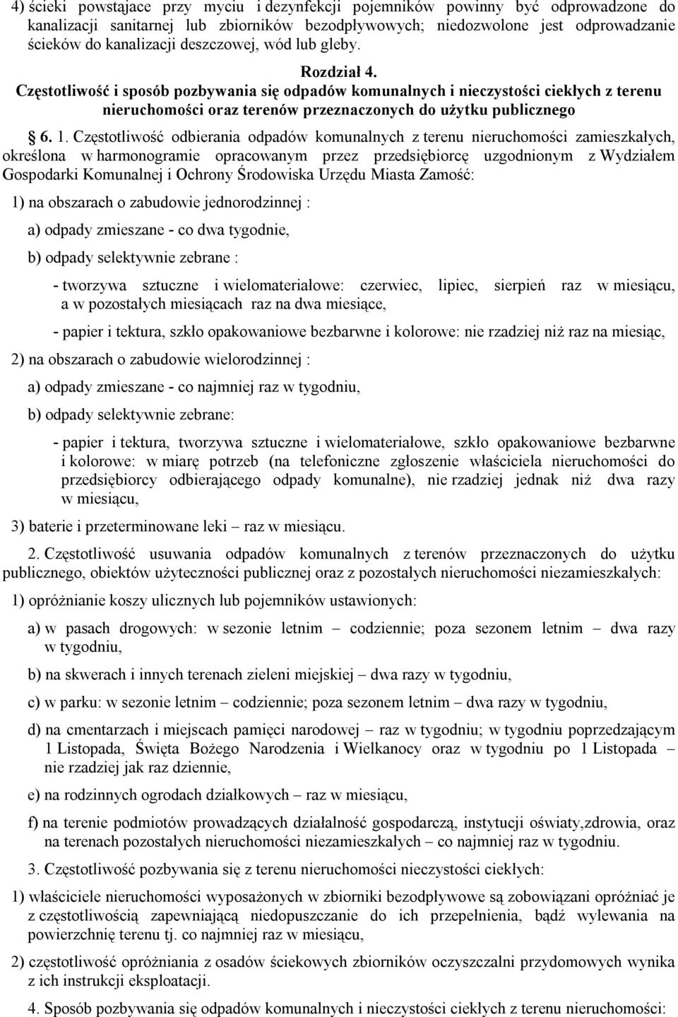 Częstotliwość odbierania odpadów komunalnych z terenu nieruchomości zamieszkałych, określona w harmonogramie opracowanym przez przedsiębiorcę uzgodnionym z Wydziałem Gospodarki Komunalnej i Ochrony