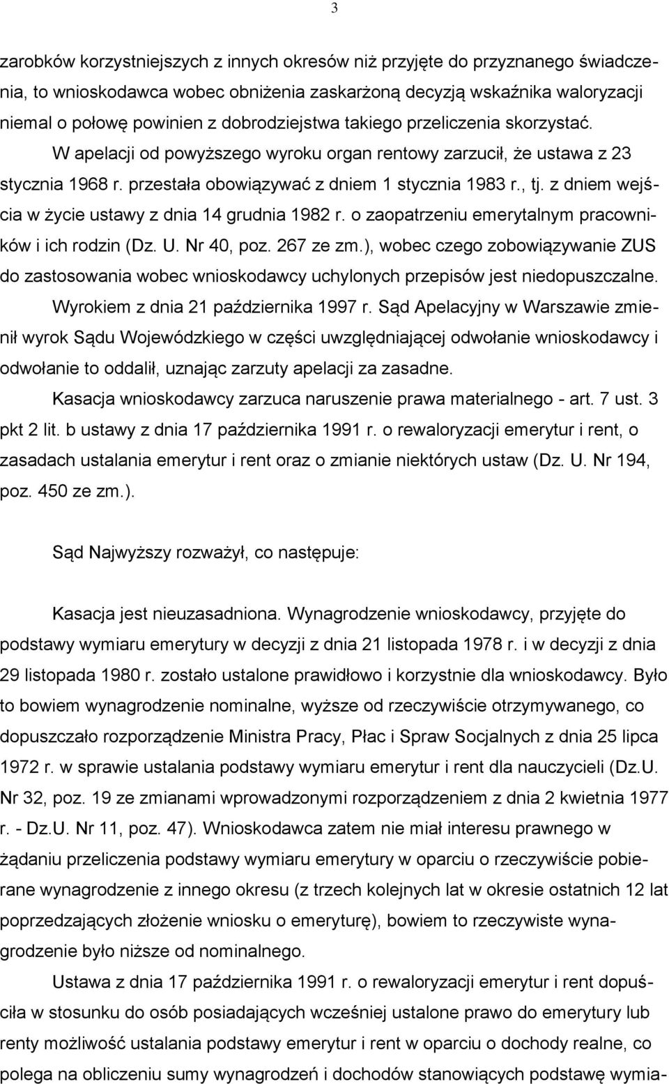 z dniem wejścia w życie ustawy z dnia 14 grudnia 1982 r. o zaopatrzeniu emerytalnym pracowników i ich rodzin (Dz. U. Nr 40, poz. 267 ze zm.