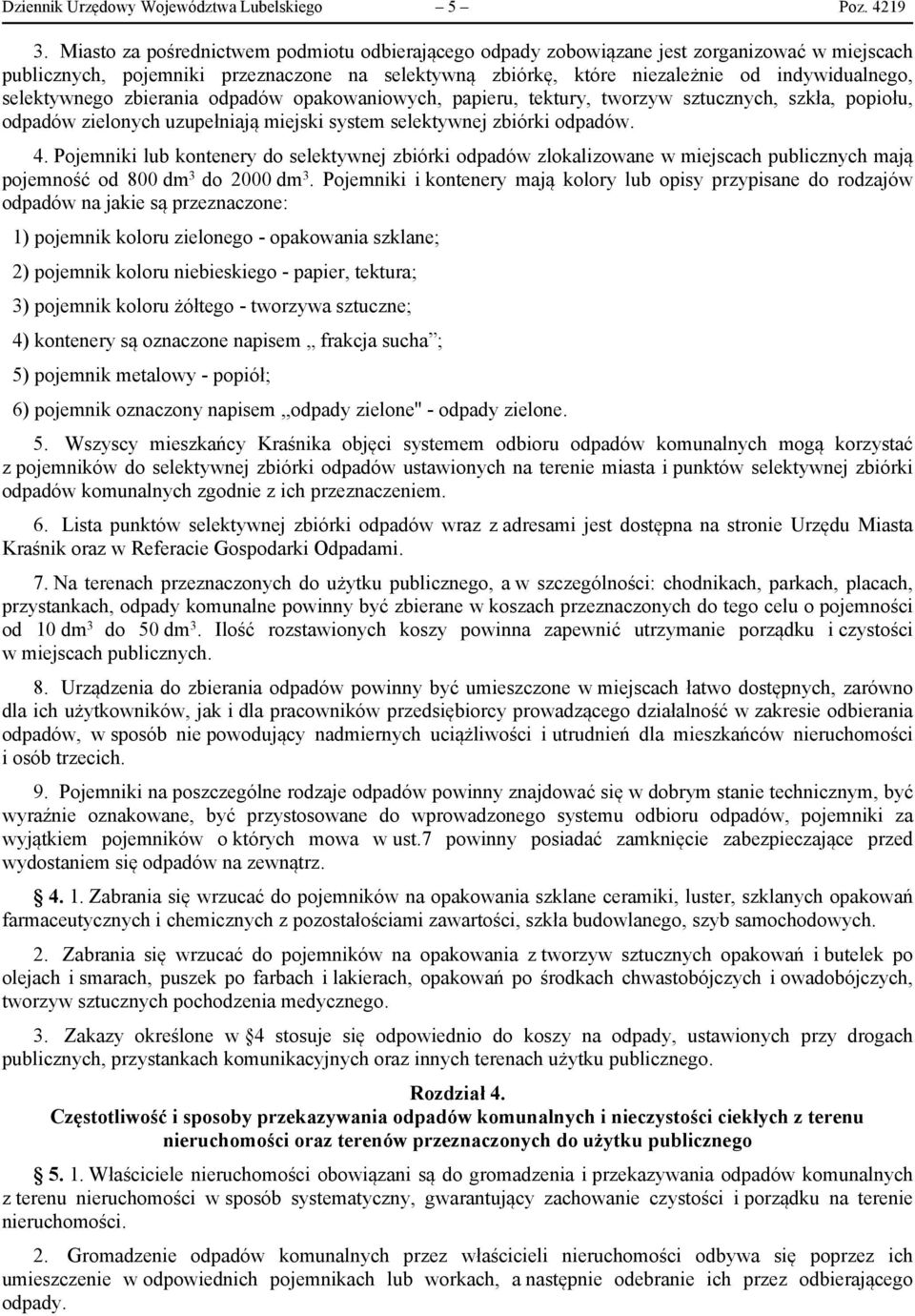 selektywnego zbierania odpadów opakowaniowych, papieru, tektury, tworzyw sztucznych, szkła, popiołu, odpadów zielonych uzupełniają miejski system selektywnej zbiórki odpadów. 4.