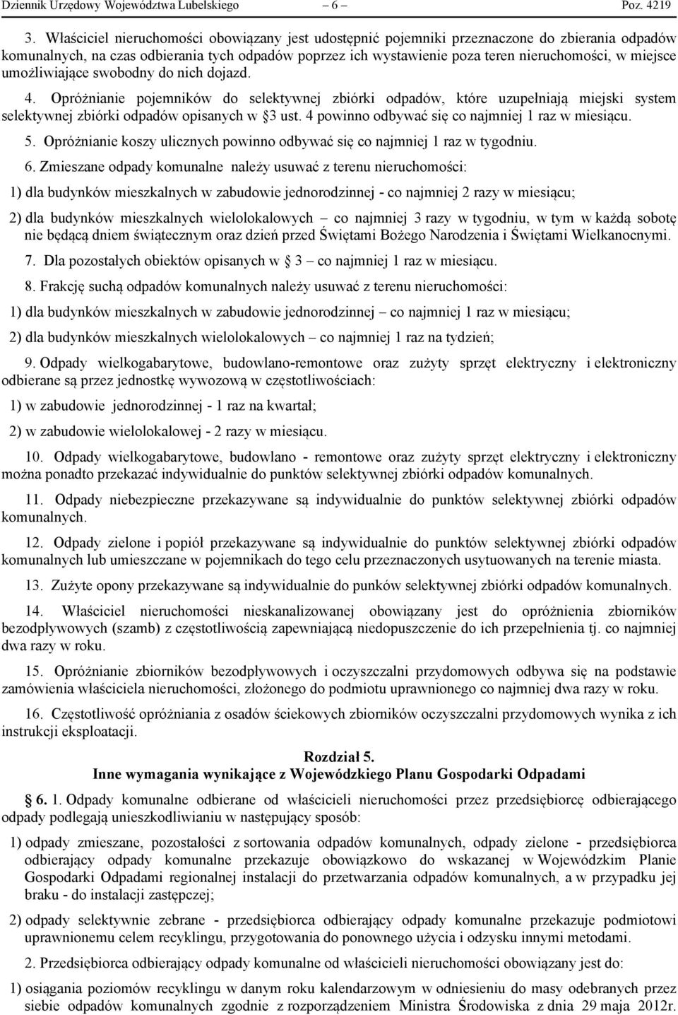 miejsce umożliwiające swobodny do nich dojazd. 4. Opróżnianie pojemników do selektywnej zbiórki odpadów, które uzupełniają miejski system selektywnej zbiórki odpadów opisanych w 3 ust.