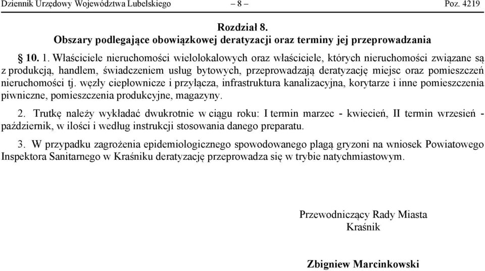 pomieszczeń nieruchomości tj. węzły ciepłownicze i przyłącza, infrastruktura kanalizacyjna, korytarze i inne pomieszczenia piwniczne, pomieszczenia produkcyjne, magazyny. 2.