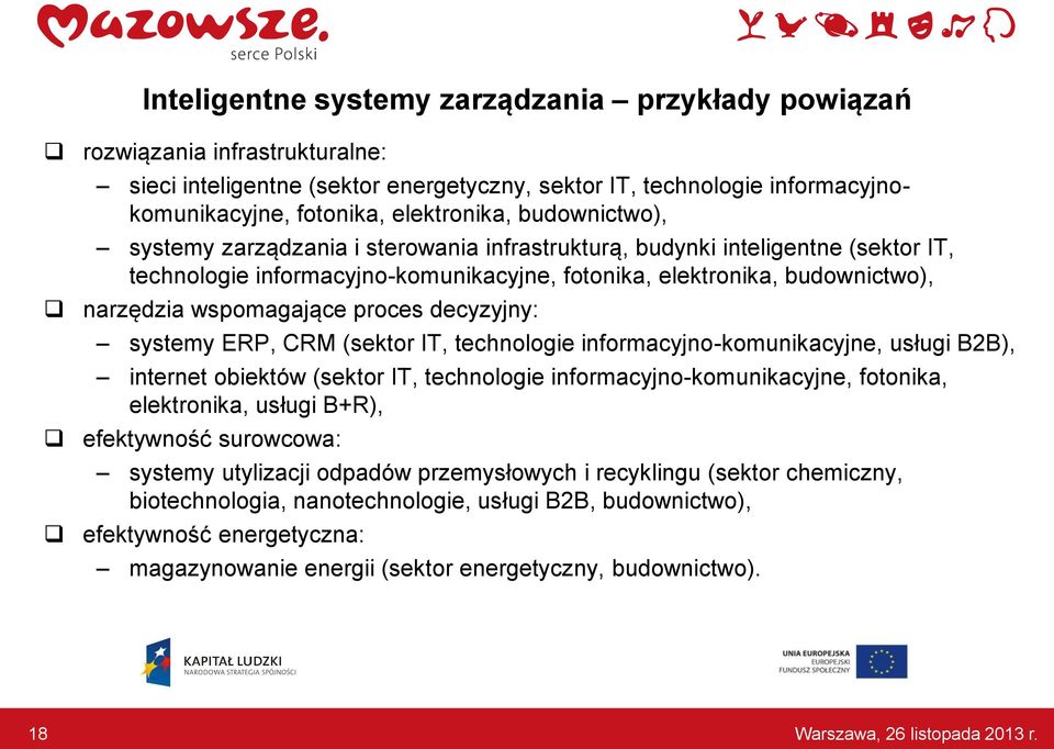 proces decyzyjny: systemy ERP, CRM (sektor IT, technologie informacyjno-komunikacyjne, usługi B2B), internet obiektów (sektor IT, technologie informacyjno-komunikacyjne, fotonika, elektronika, usługi