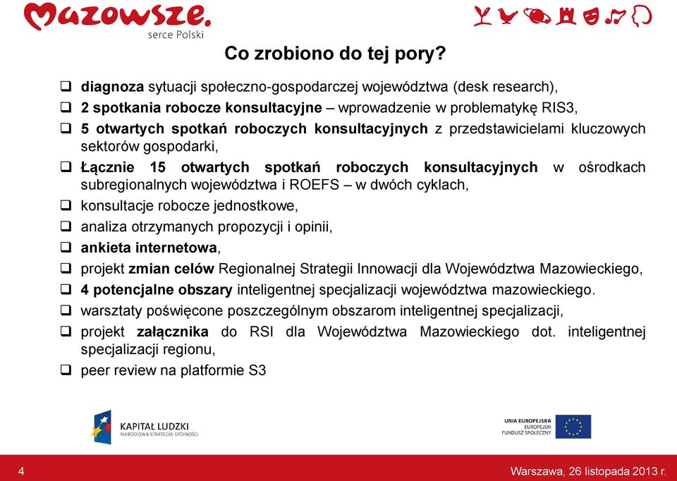 przedstawicielami kluczowych sektorów gospodarki, Łącznie 15 otwartych spotkań roboczych konsultacyjnych w ośrodkach subregionalnych województwa i ROEFS w dwóch cyklach, konsultacje robocze