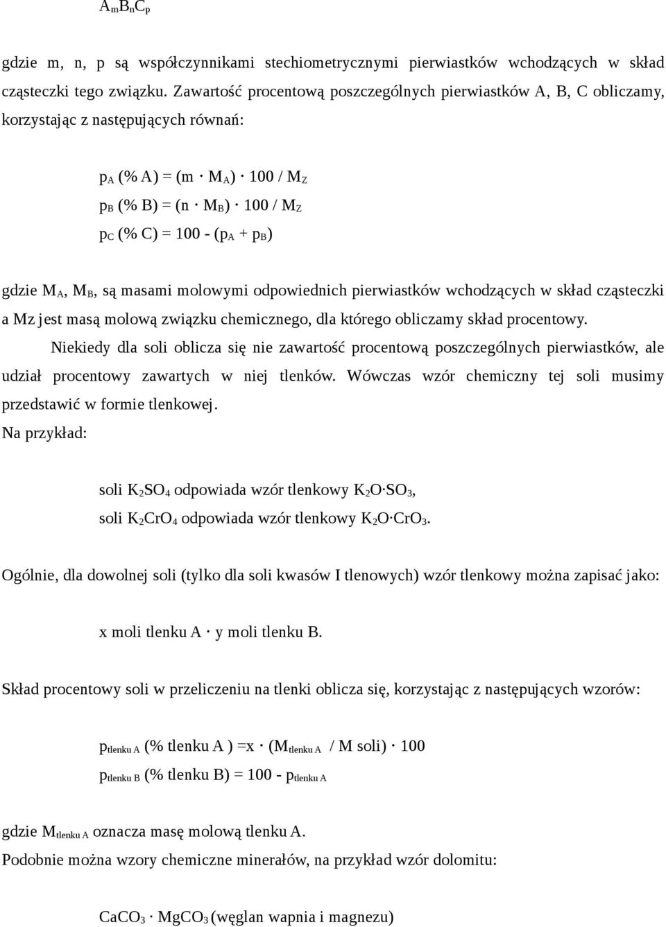 M A, M B, są masami molowymi odpowiednich pierwiastków wchodzących w skład cząsteczki a Mz jest masą molową związku chemicznego, dla którego obliczamy skład procentowy.