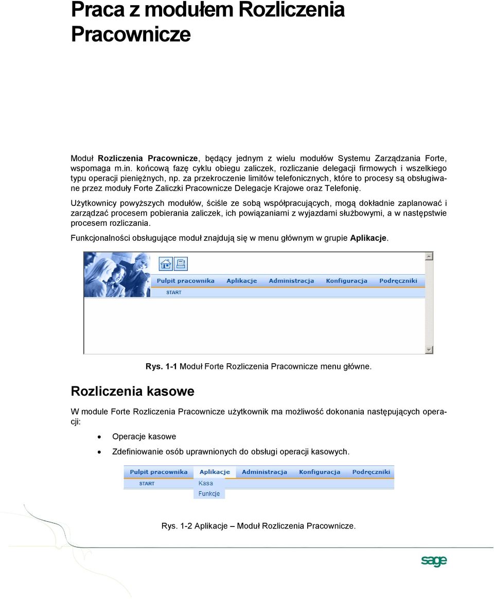 za przekroczenie limitów telefonicznych, które to procesy są obsługiwane przez moduły Forte Zaliczki Pracownicze Delegacje Krajowe oraz Telefonię.