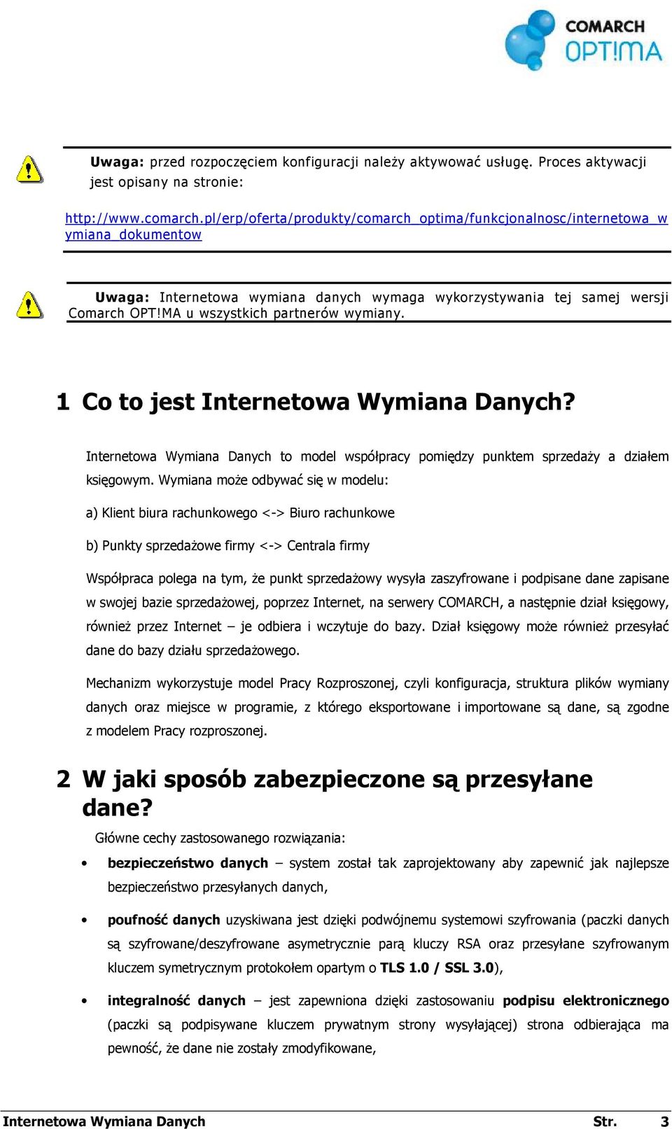 MA u wszystkich partnerów wymiany. 1 Co to jest Internetowa Wymiana Danych? Internetowa Wymiana Danych to model współpracy pomiędzy punktem sprzedaŝy a działem księgowym.