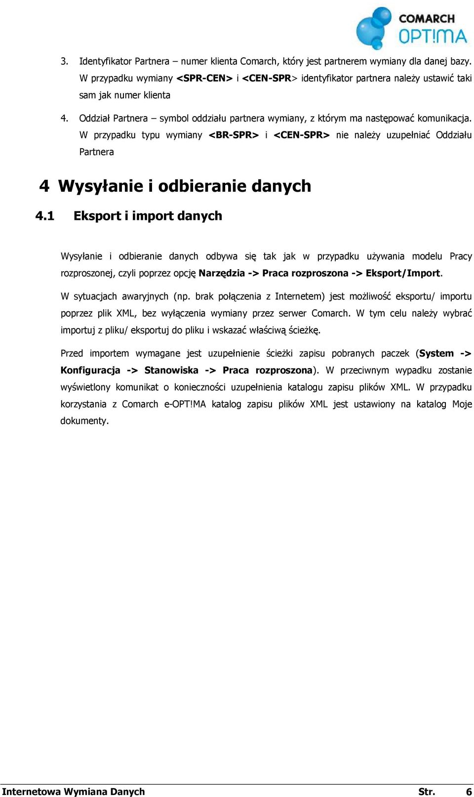 W przypadku typu wymiany <BR-SPR> i <CEN-SPR> nie naleŝy uzupełniać Oddziału Partnera 4 Wysyłanie i odbieranie danych 4.