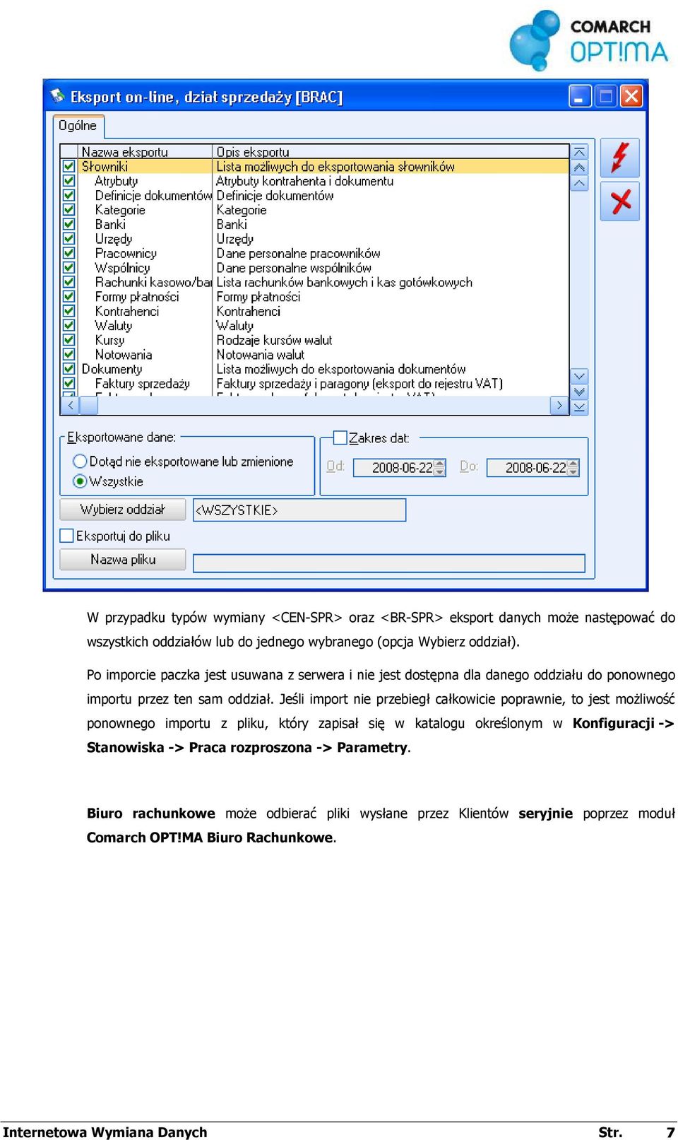 Jeśli import nie przebiegł całkowicie poprawnie, to jest moŝliwość ponownego importu z pliku, który zapisał się w katalogu określonym w Konfiguracji ->