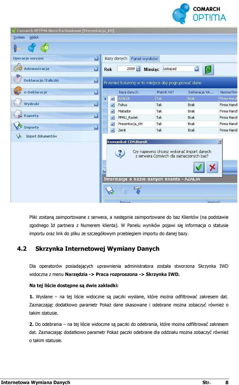2 Skrzynka Internetowej Wymiany Danych Dla operatorów posiadających uprawnienia administratora została stworzona Skrzynka IWD widoczna z menu Narzędzia -> Praca rozproszona -> Skrzynka IWD.