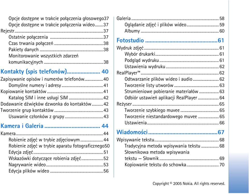 ..41 Katalog SIM i inne us³ugi SIM...42 Dodawanie d¼wiêków dzwonka do kontaktów...42 Tworzenie grup kontaktów...43 Usuwanie cz³onków z grupy...43 Kamera i Galeria... 44 Kamera.