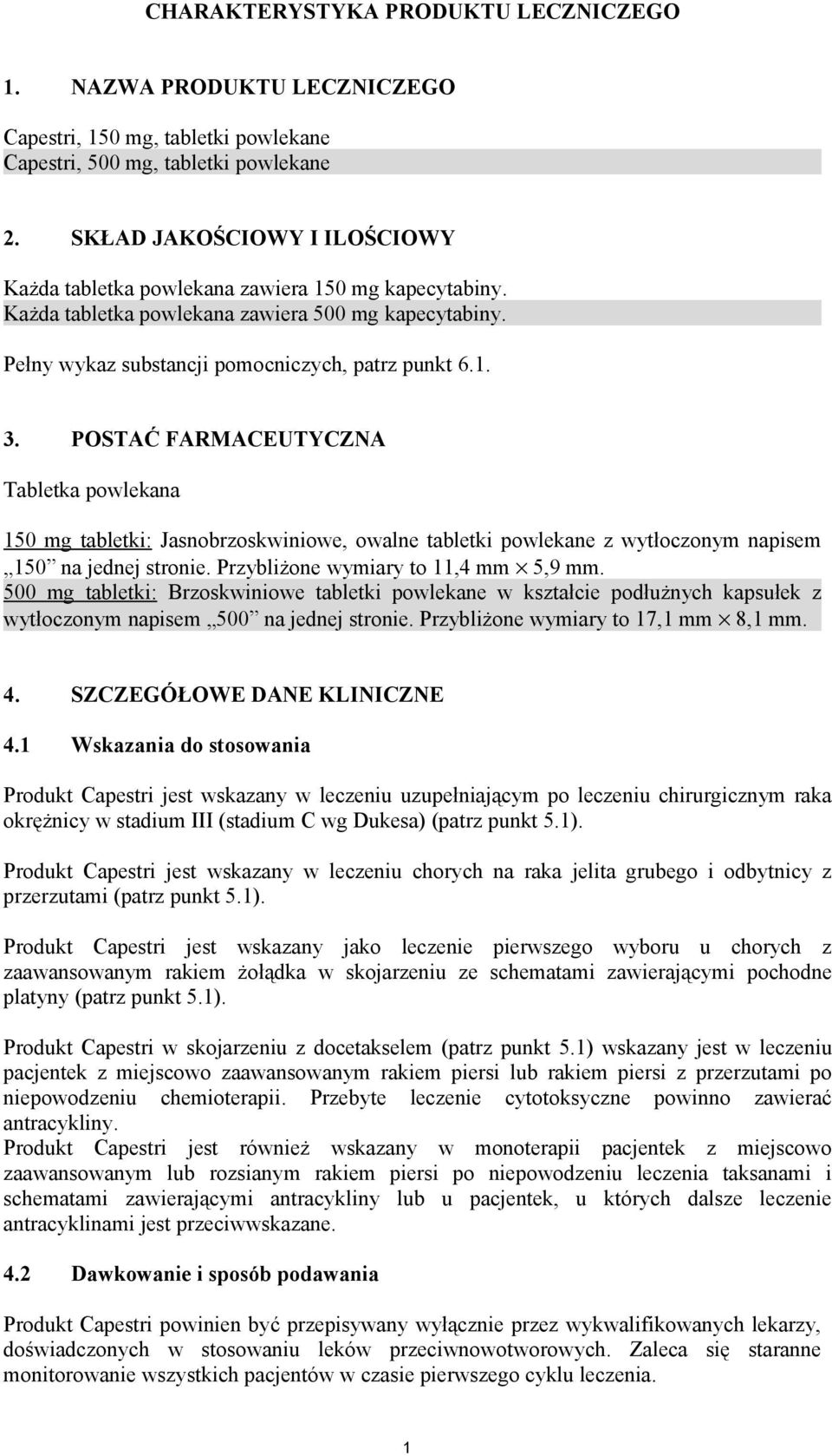 POSTAĆ FARMACEUTYCZNA Tabletka powlekana 150 mg tabletki: Jasnobrzoskwiniowe, owalne tabletki powlekane z wytłoczonym napisem 150 na jednej stronie. Przybliżone wymiary to 11,4 mm 5,9 mm.
