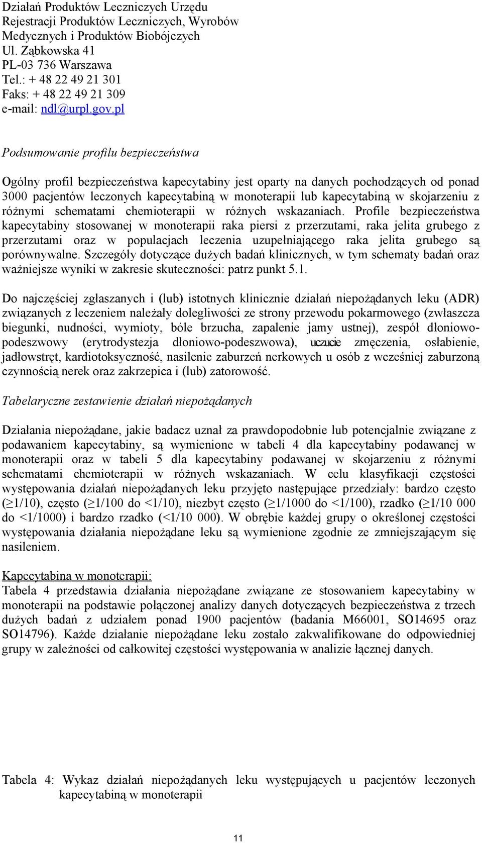 pl Podsumowanie profilu bezpieczeństwa Ogólny profil bezpieczeństwa kapecytabiny jest oparty na danych pochodzących od ponad 3000 pacjentów leczonych kapecytabiną w monoterapii lub kapecytabiną w