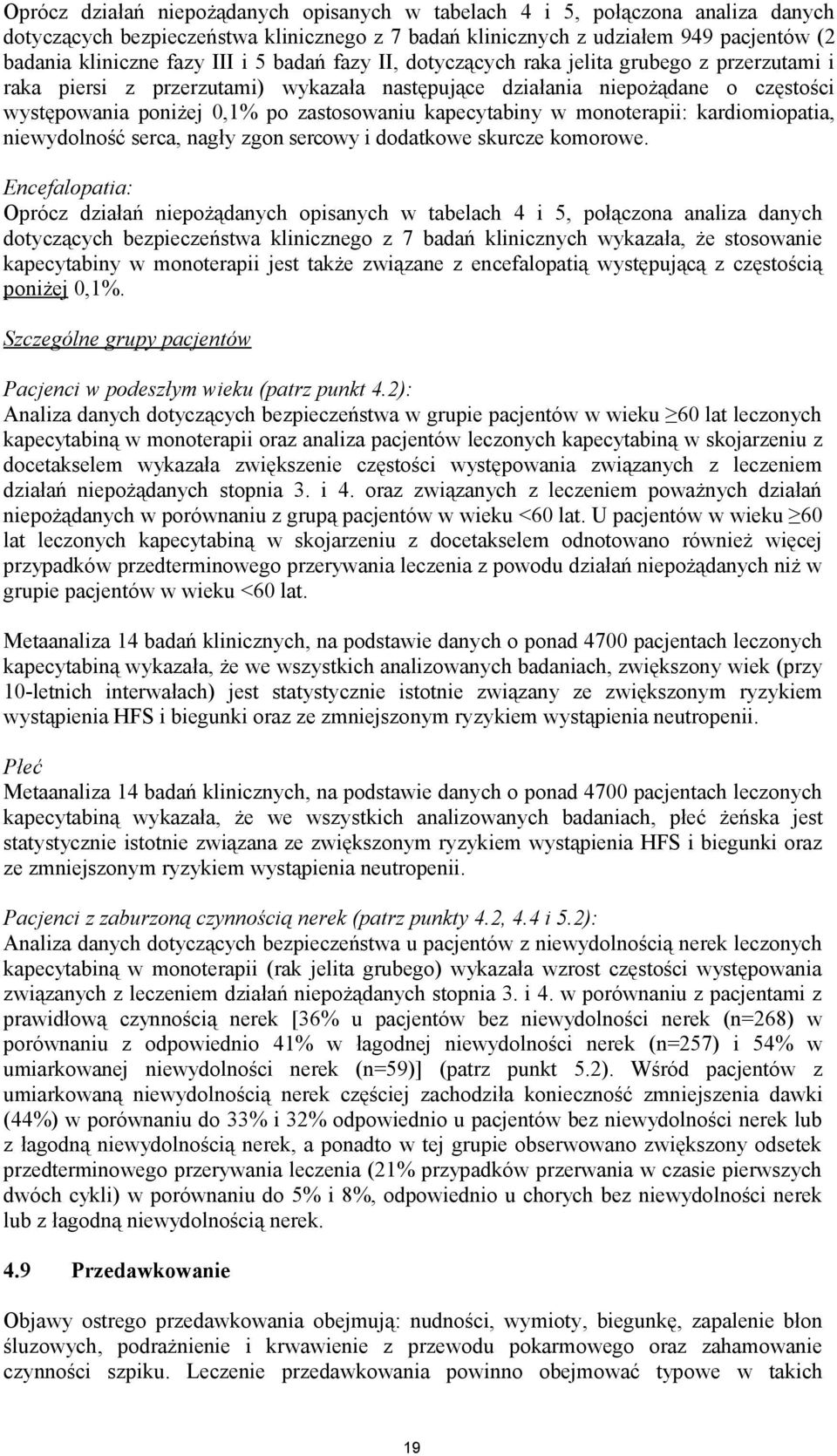 kapecytabiny w monoterapii: kardiomiopatia, niewydolność serca, nagły zgon sercowy i dodatkowe skurcze komorowe.