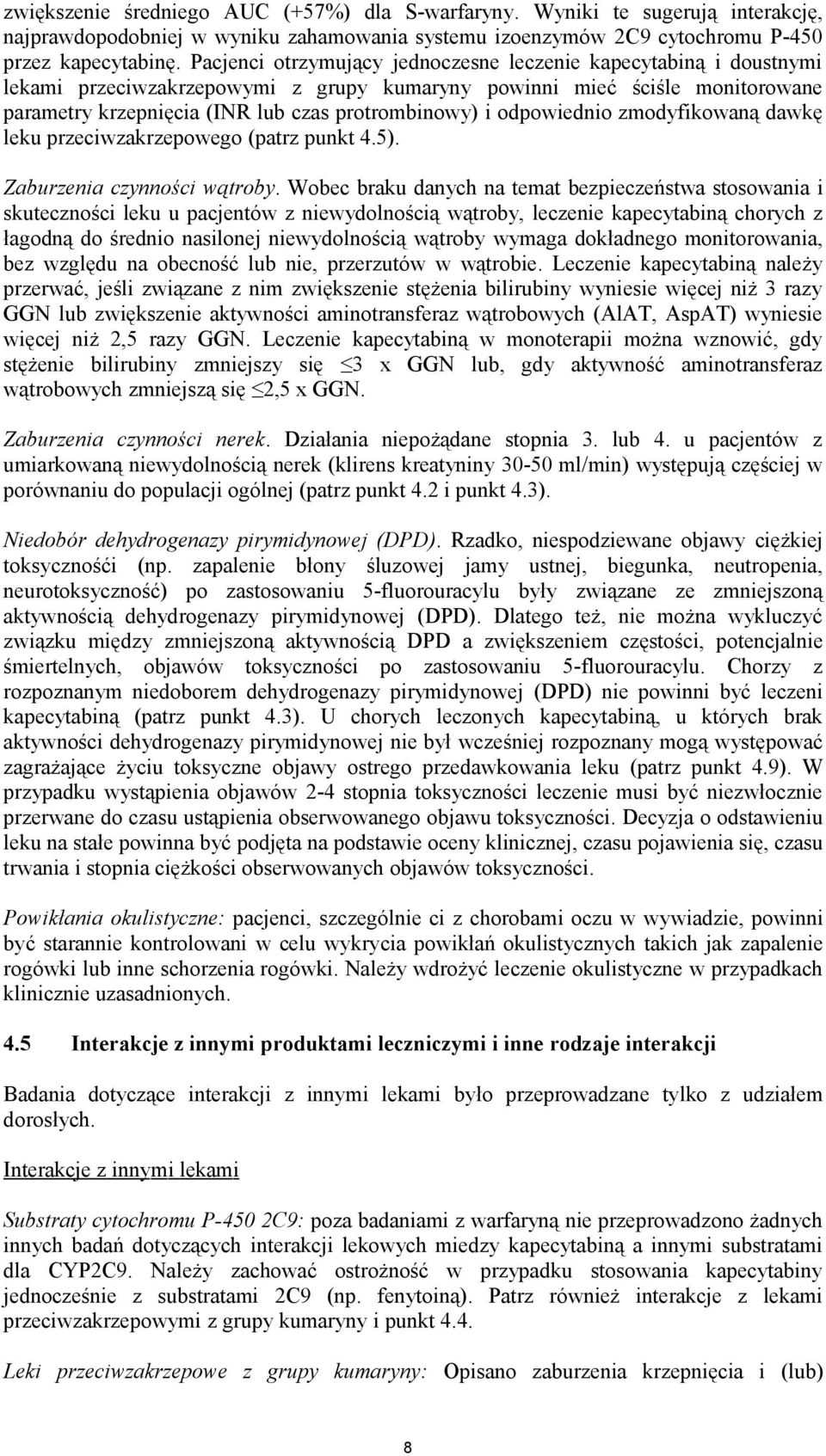 odpowiednio zmodyfikowaną dawkę leku przeciwzakrzepowego (patrz punkt 4.5). Zaburzenia czynności wątroby.