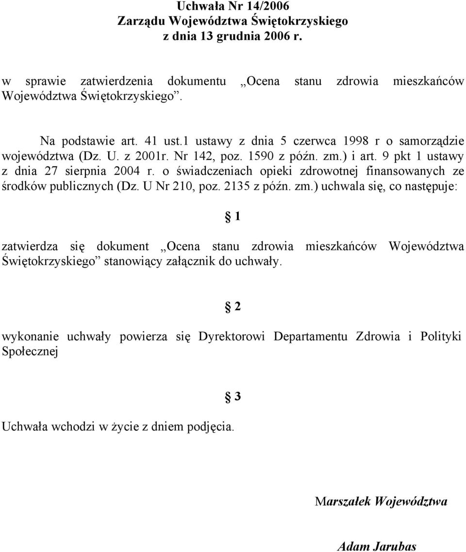 o świadczeniach opieki zdrowotnej finansowanych ze środków publicznych (Dz. U Nr 210, poz. 2135 z późn. zm.