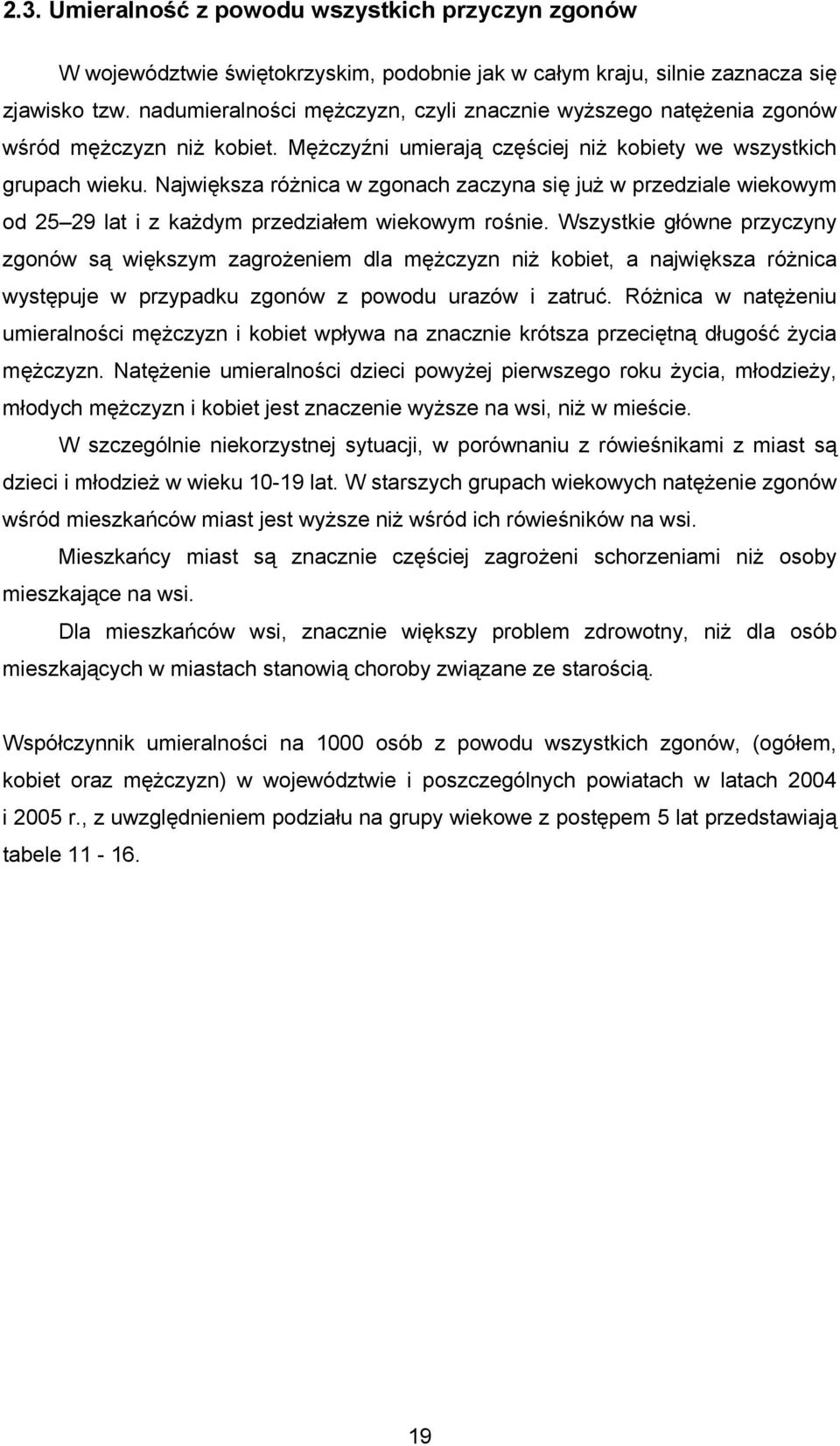 Największa różnica w zgonach zaczyna się już w przedziale wiekowym od 25 29 lat i z każdym przedziałem wiekowym rośnie.