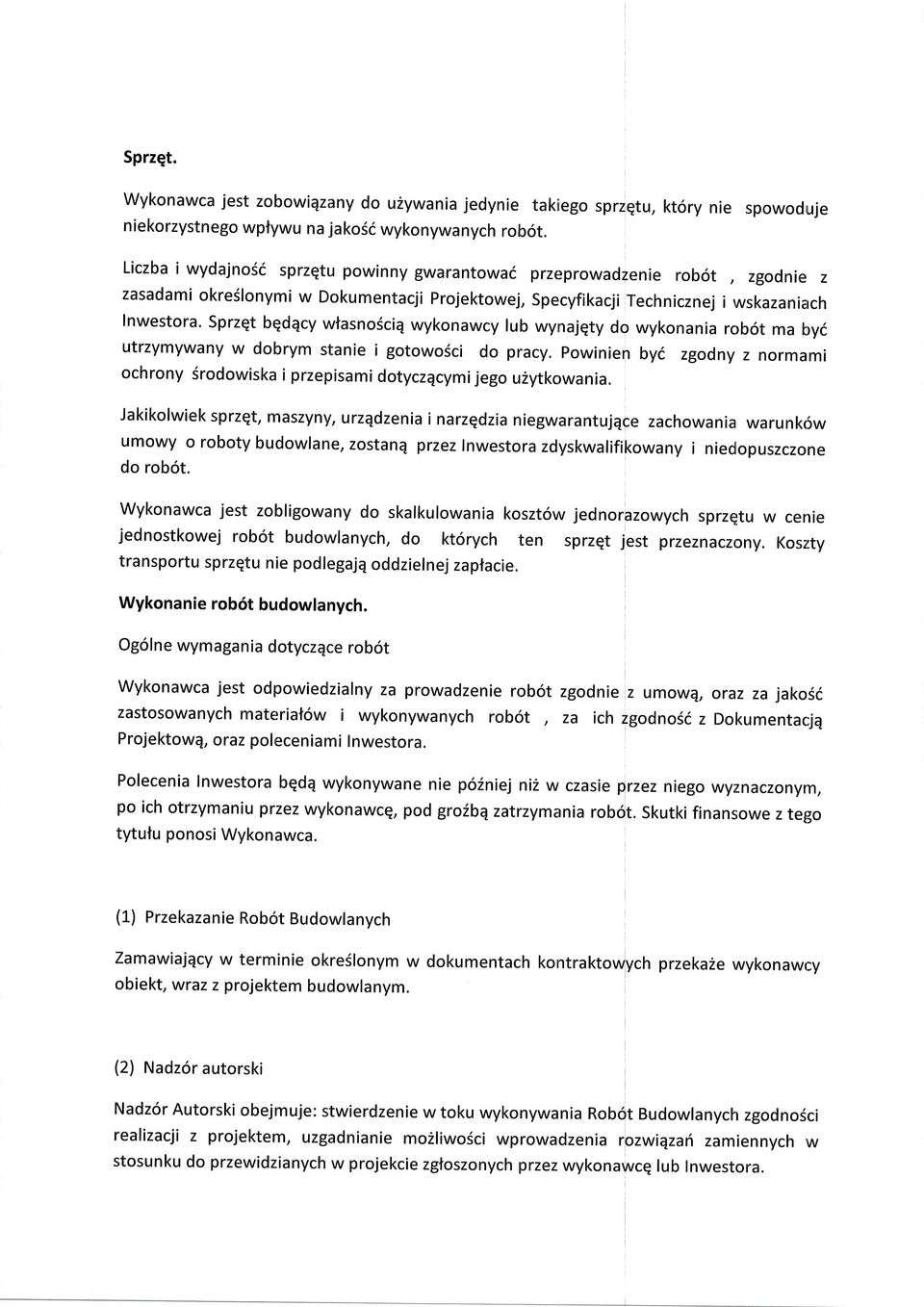Sprzqt bqdqcy wtasnsciq wyknawcy lub wynajqty d wyknania rb6t ma byi utrzymywany w dbrym stanie i gtw6ci d pracy. Pwinien byi zgdny z nrmami chrny Srdwiska i przepisami dtyczqcymi jeg u2ytkwania.
