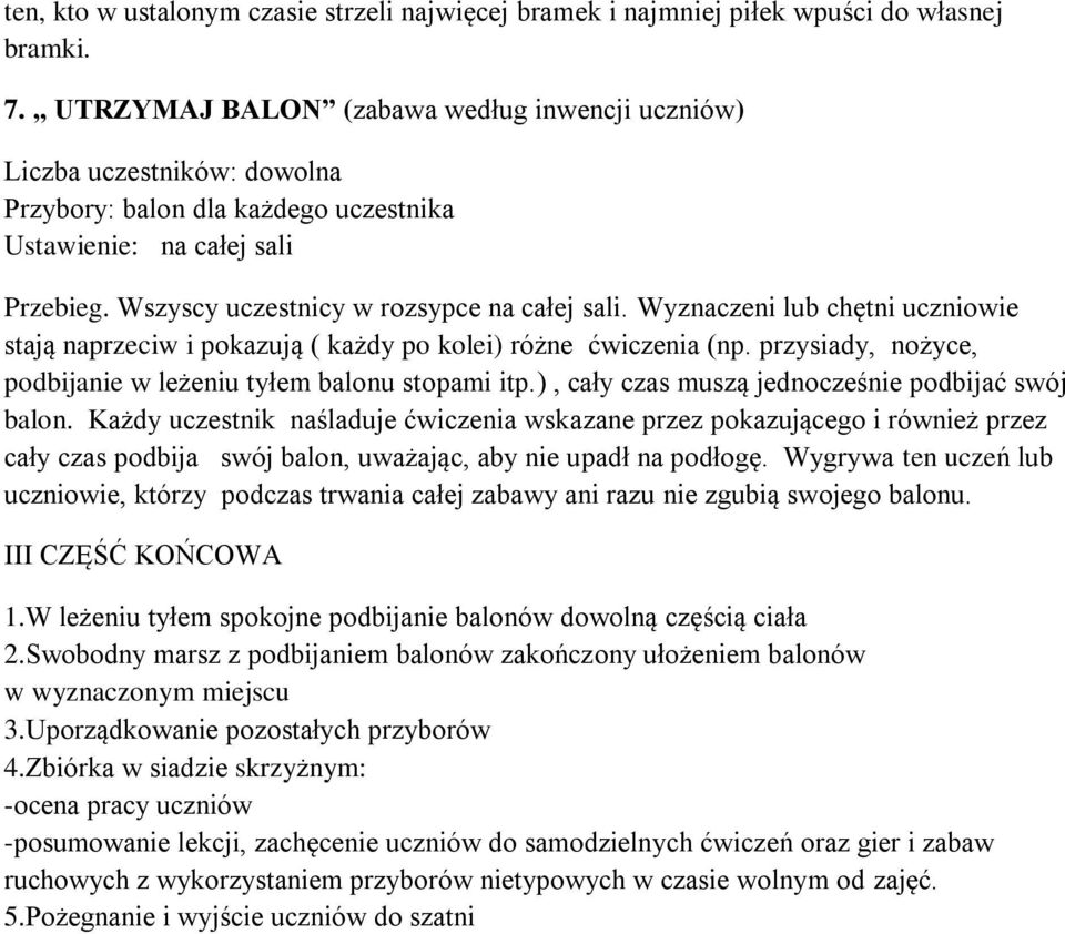 Wyznaczeni lub chętni uczniowie stają naprzeciw i pokazują ( każdy po kolei) różne ćwiczenia (np. przysiady, nożyce, podbijanie w leżeniu tyłem balonu stopami itp.