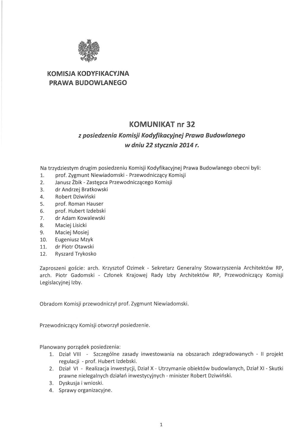 dr Andrzej Bratkowski 4. Robert Dziwiński 5. prof. Roman Hauser 6. prof. Hubert Izdebski 7. dr Adam Kowalewski 8. Maciej Lisicki 9. Maciej Mosiej 10. Eugeniusz Mzyk 11. dr Piotr Otawski 12.