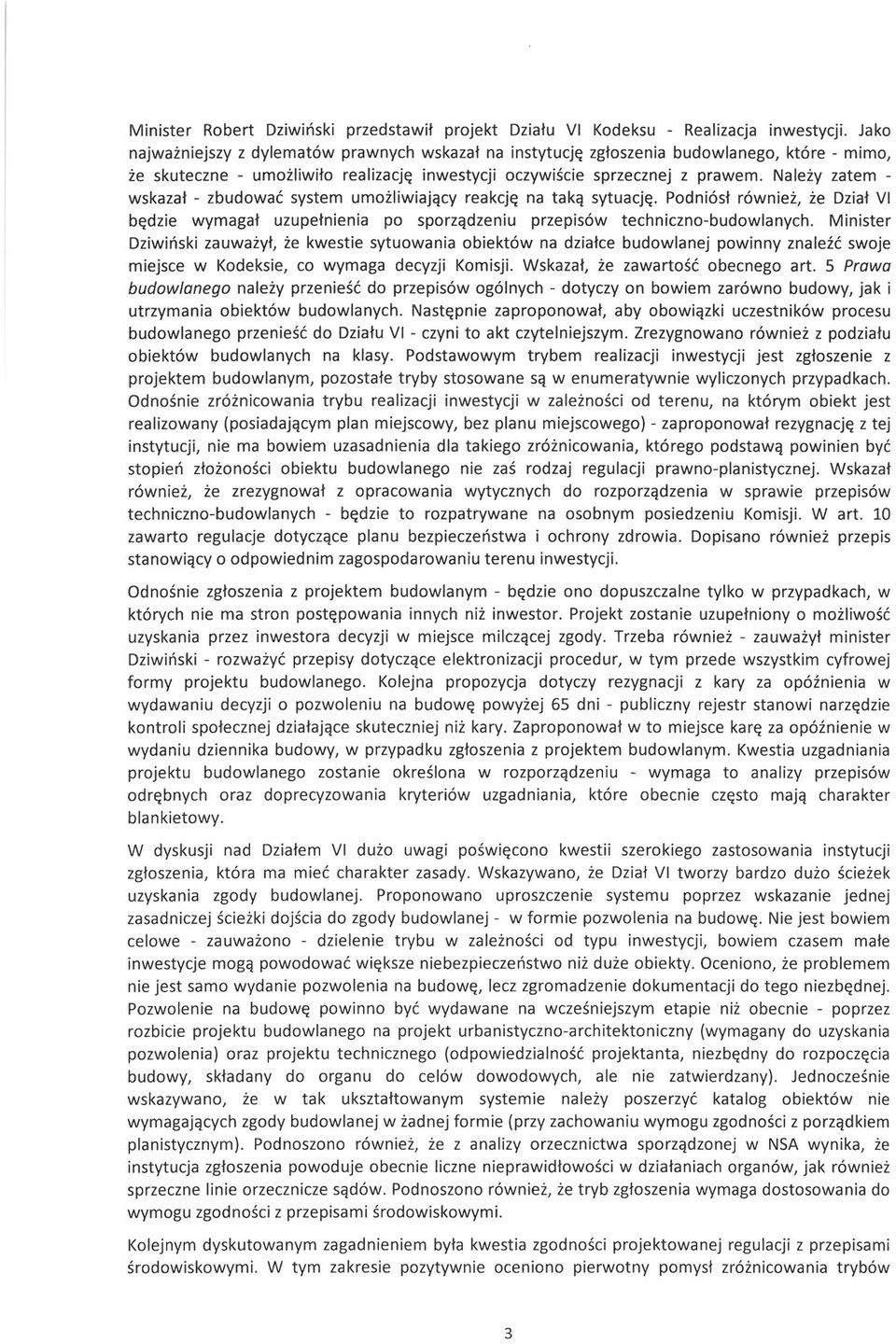 Należy zatem wskazał - zbudować system umożliwiający reakcję na taką sytuację. Podniósł również, że Dział VI będzie wymagał uzupełnienia po sporządzeniu przepisów techniczno-budowlanych.